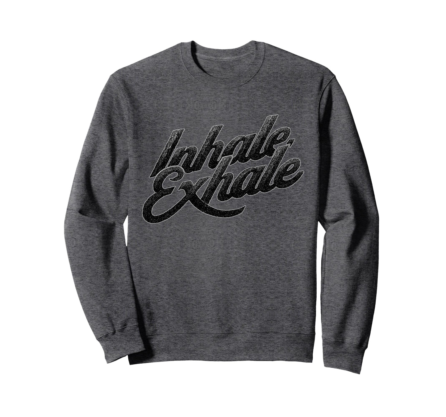 Inhale Exhale Typography Sweatshirt - Casual Everyday Wear for Adults - T-Shirt, Sweatshirt, Hoodie