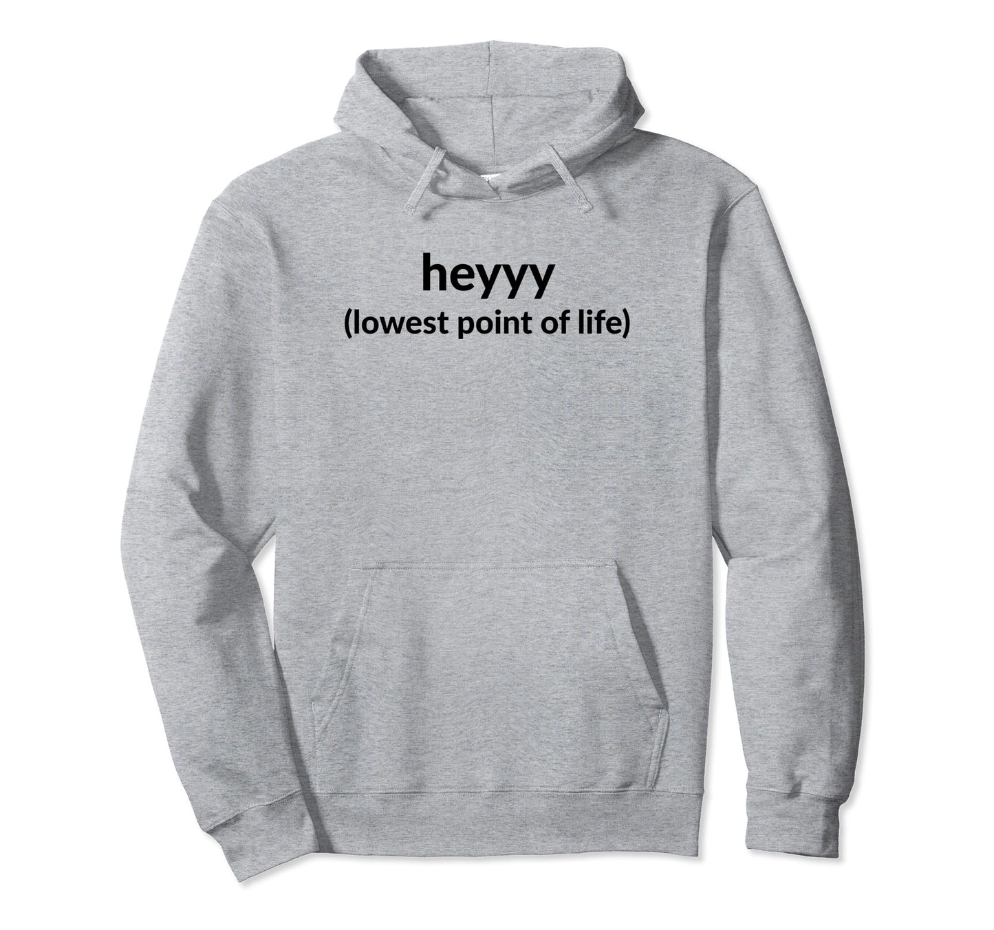 Heyyy Lowest Point Life Funny Y2K Hoodie - Novelty Apparel Unisex - T-Shirt, Sweatshirt, Hoodie