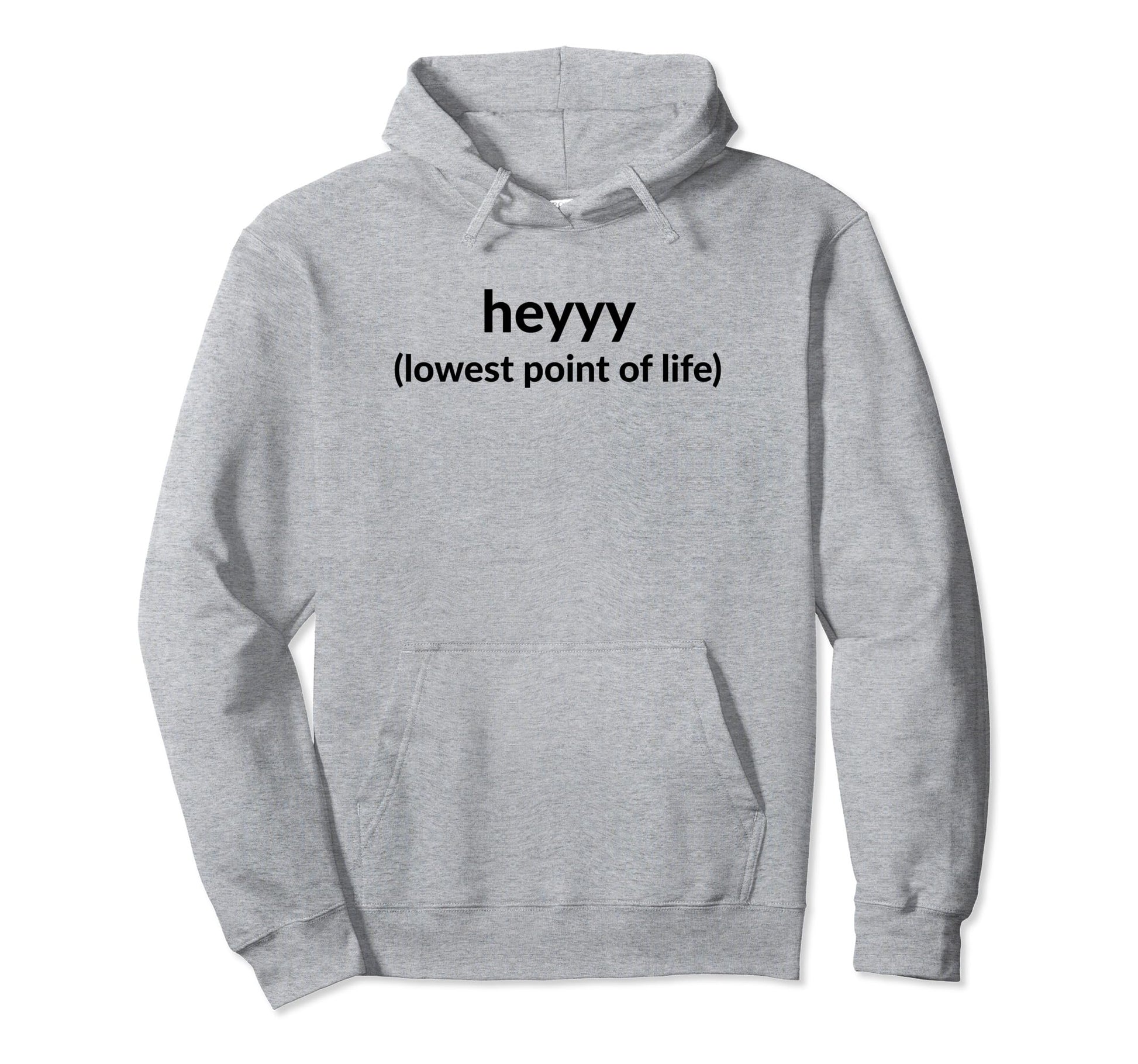 Heyyy Lowest Point Life Funny Y2K Hoodie - Novelty Apparel Unisex - T-Shirt, Sweatshirt, Hoodie