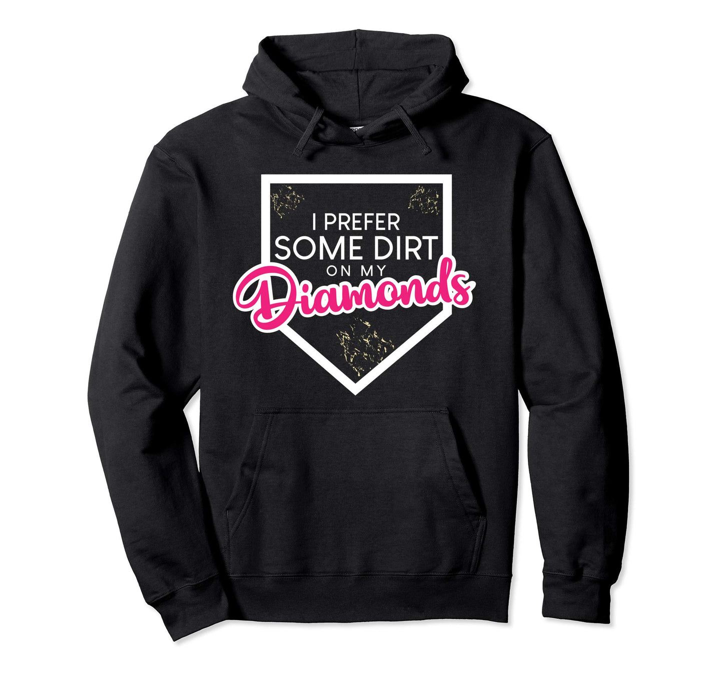 I Prefer Some Dirt My Diamonds Softball Hoodie - Trendy Graphic Men Women - T-Shirt, Sweatshirt, Hoodie