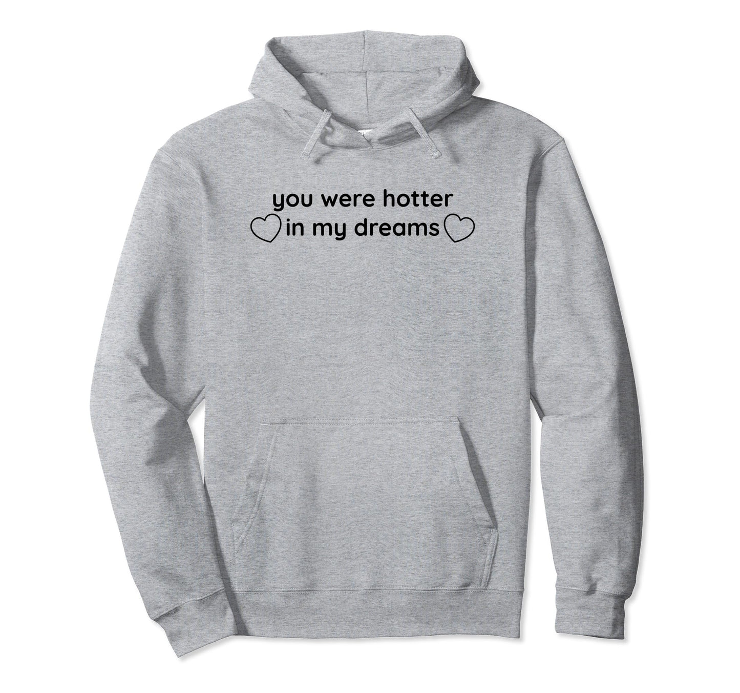 You Were Hotter My Dreams Y2K Hoodie - Minimalist Print for Adults - T-Shirt, Sweatshirt, Hoodie