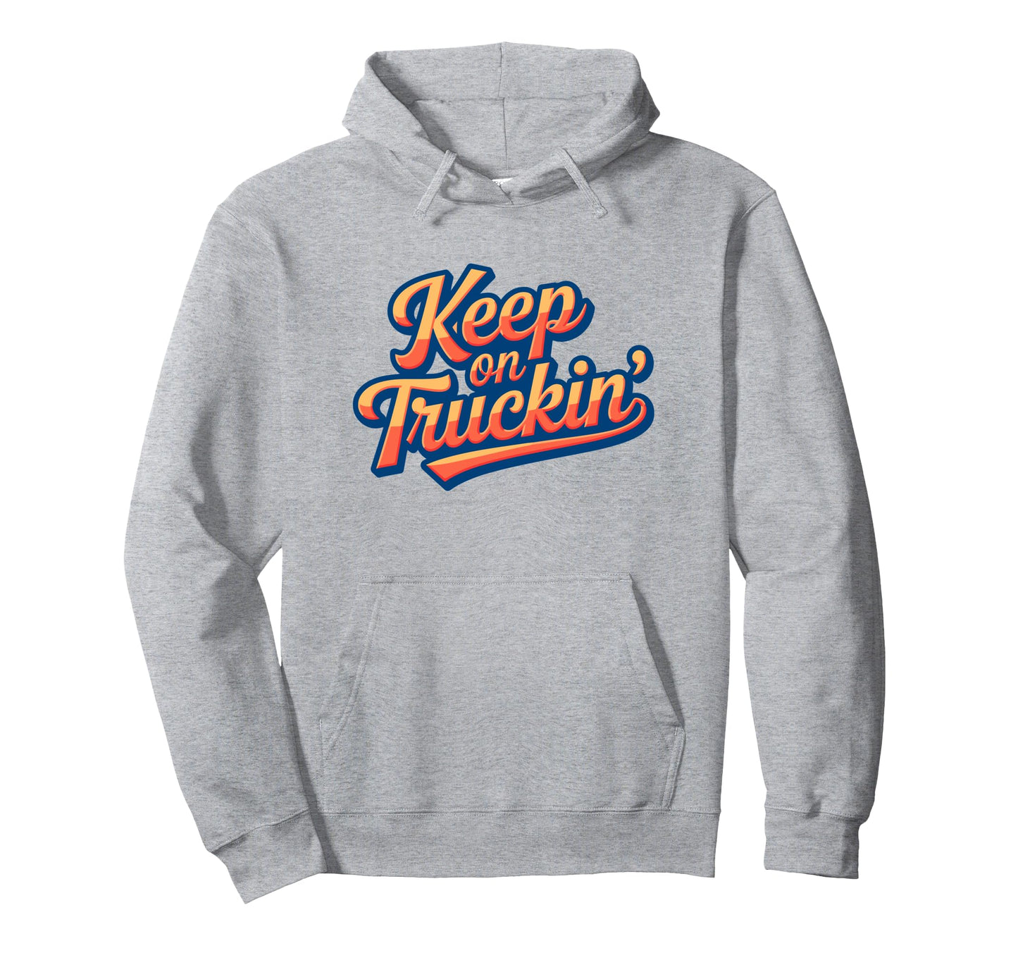 Keep Truckin Positivity Aand Hoodie - Casual Everyday Wear for Adults - T-Shirt, Sweatshirt, Hoodie