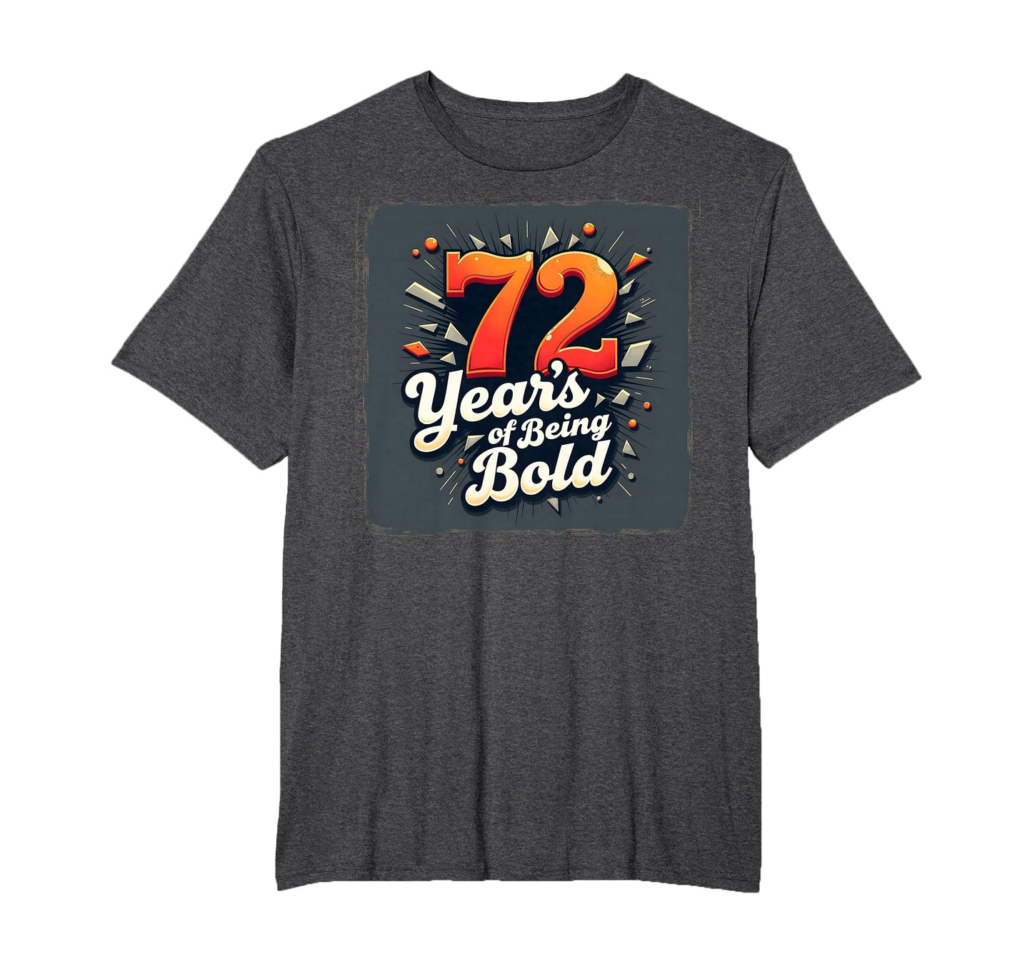 72 Years Being Bold Birthday Gift T-Shirt - Casual Everyday Wear Men Women - T-Shirt, Sweatshirt, Hoodie