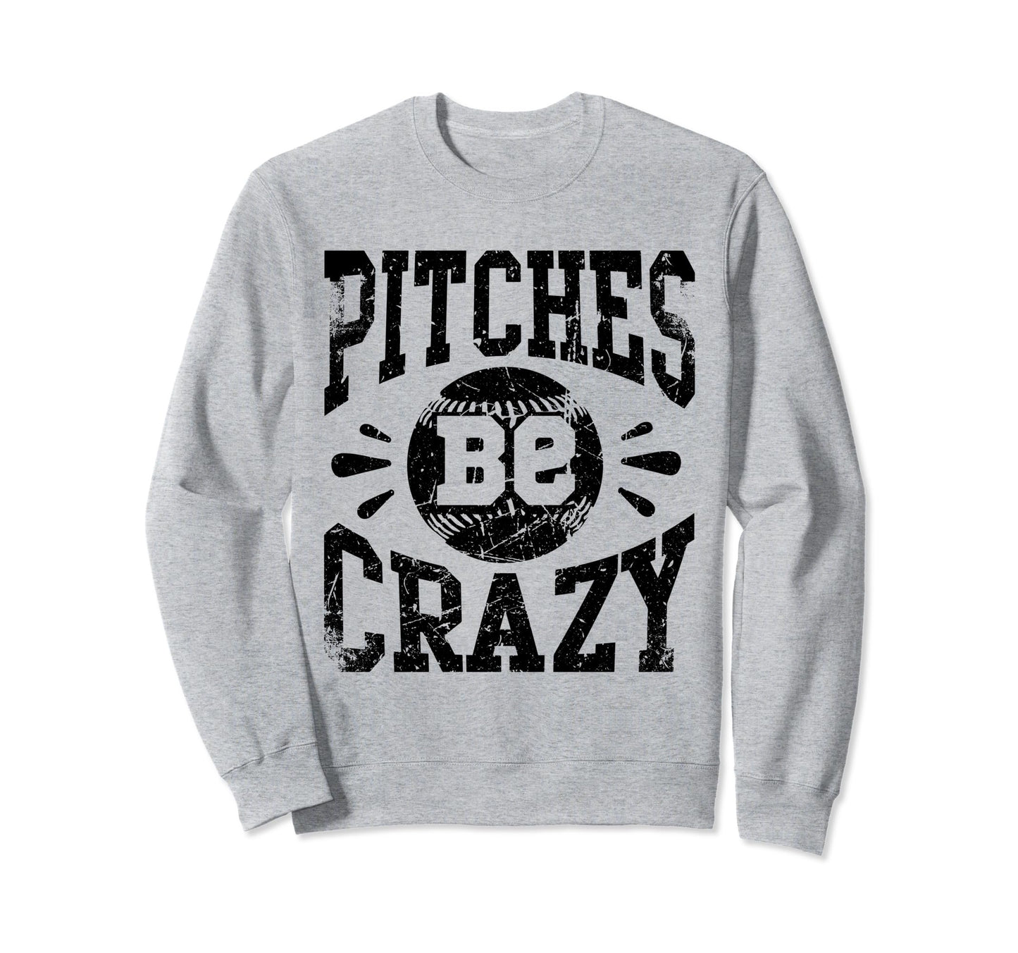 Pitches Be Crazy Funny Baseball Sweatshirt - Fun Novelty Design Unisex - T-Shirt, Sweatshirt, Hoodie