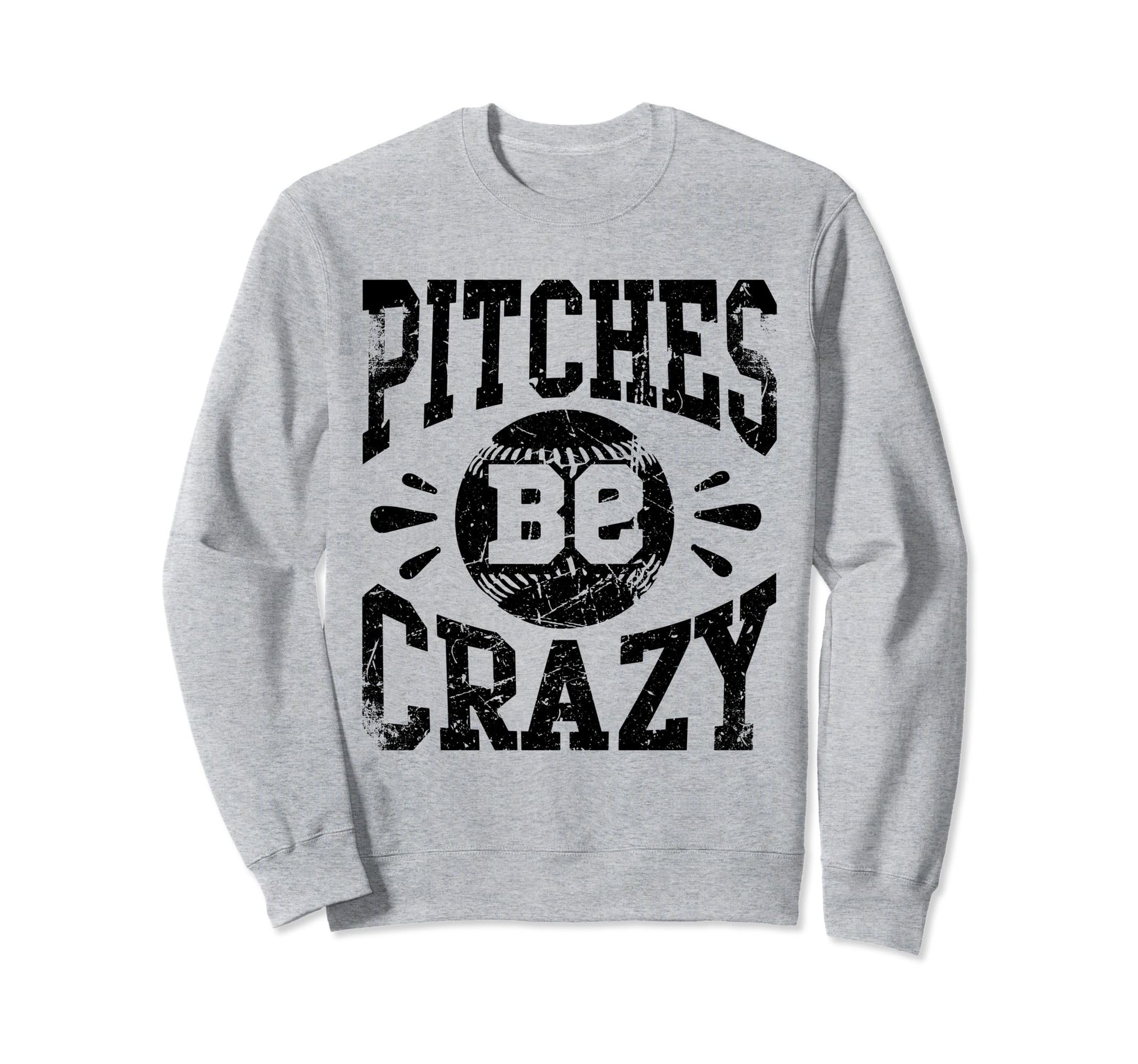 Pitches Be Crazy Funny Baseball Sweatshirt - Fun Novelty Design Unisex - T-Shirt, Sweatshirt, Hoodie