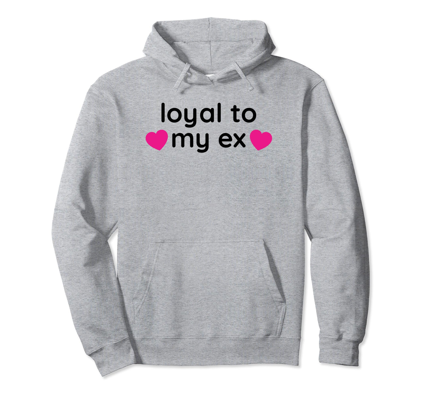 Loyal To My Ex Y2K Aesthetic Funny Gag Hoodie - Graphic Print for Adults - T-Shirt, Sweatshirt, Hoodie
