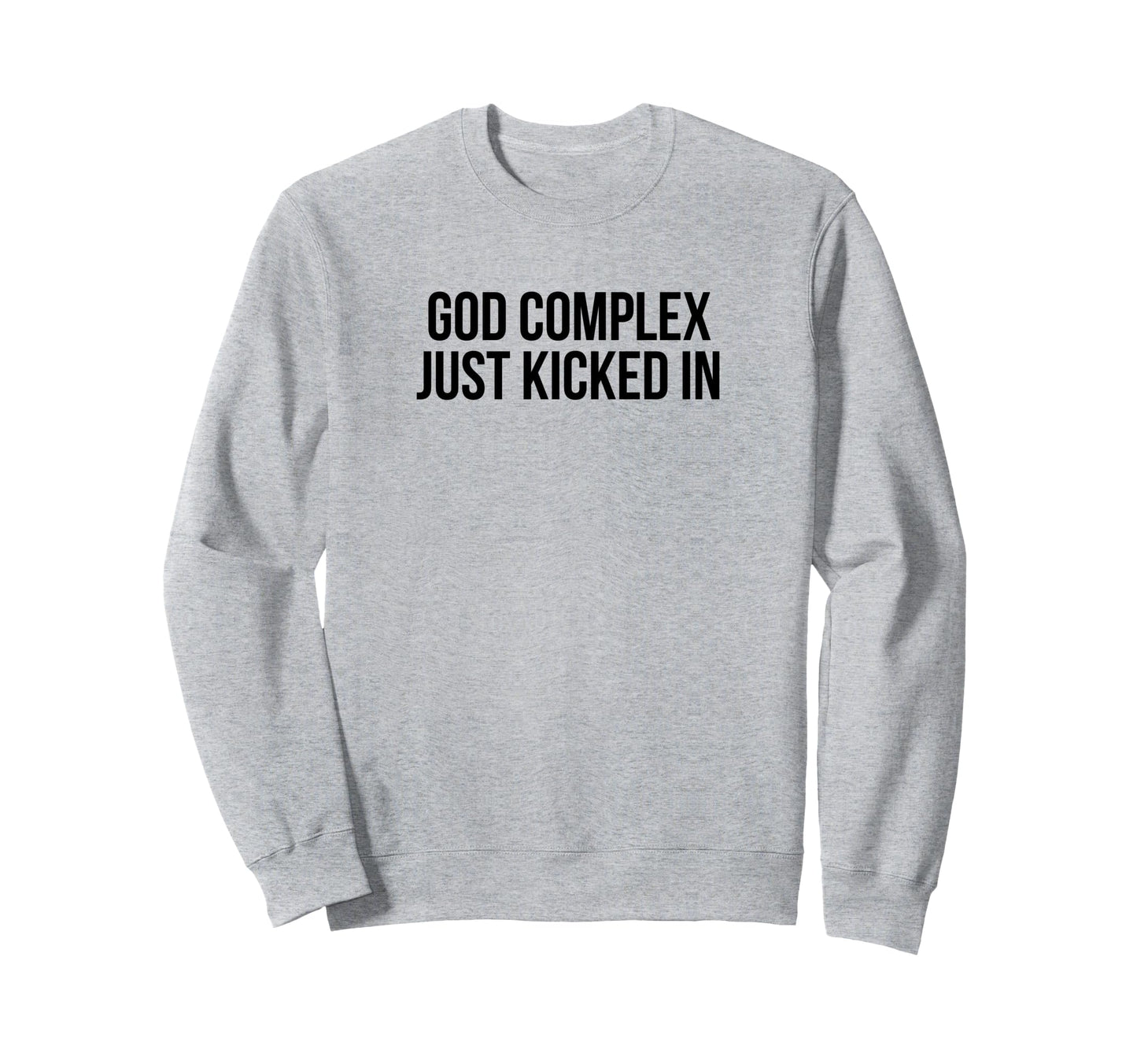 God Complex Just Kicked Funny Y2K Sweatshirt - Aesthetic Graphic Men Women - T-Shirt, Sweatshirt, Hoodie