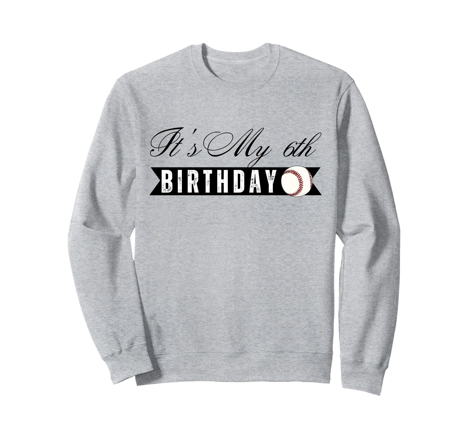 Its My 6Th Birthday Baseball Player Sweatshirt - Graphic Print for Adults - T-Shirt, Sweatshirt, Hoodie