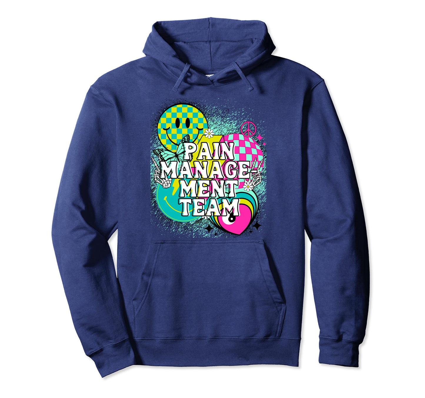 Pain Management Team Nurse Happy Hoodie - Casual Everyday Wear Men Women - T-Shirt, Sweatshirt, Hoodie