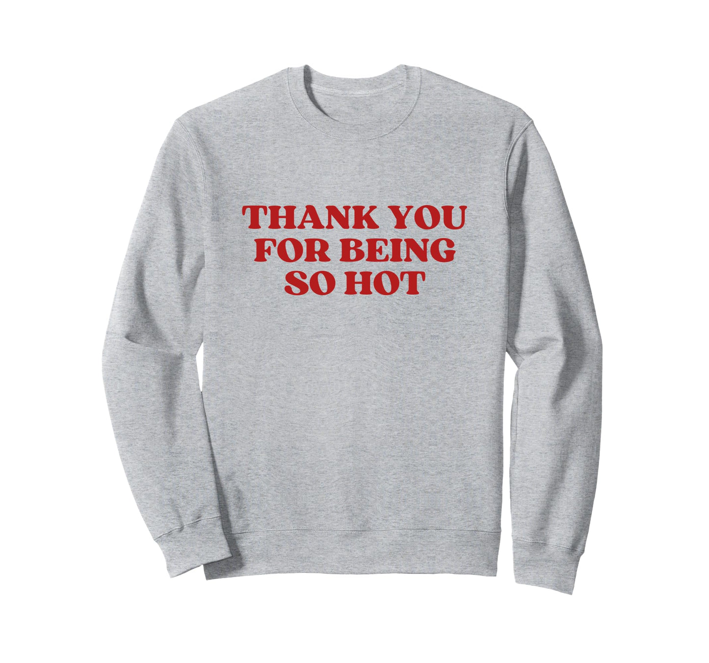 Thank You Being So Hot Y2K Aesthetic Sweatshirt - Graphic Print for Adults - T-Shirt, Sweatshirt, Hoodie
