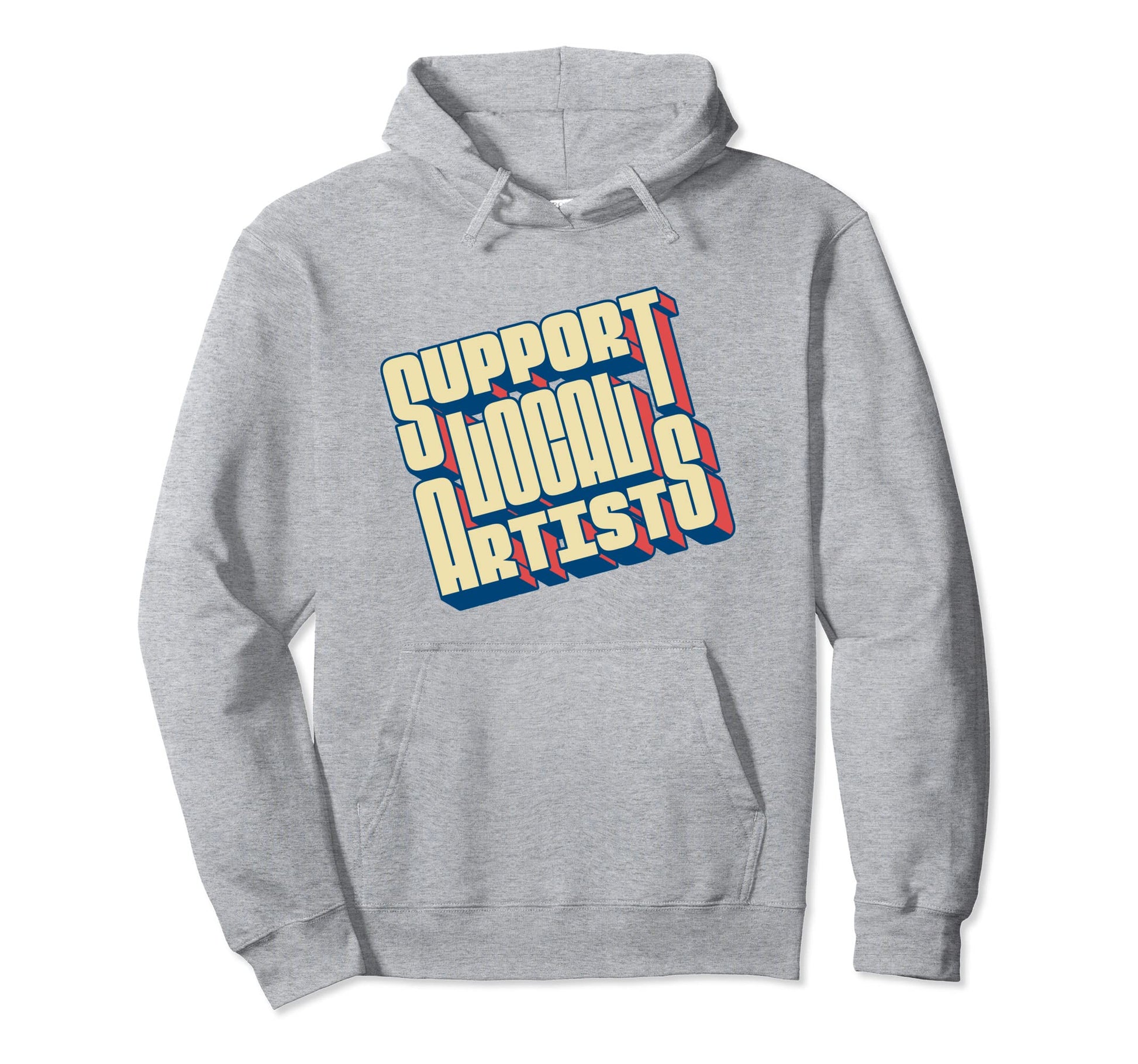 Support Local Artists Typography Hoodie - Custom Art Print Men Women - T-Shirt, Sweatshirt, Hoodie