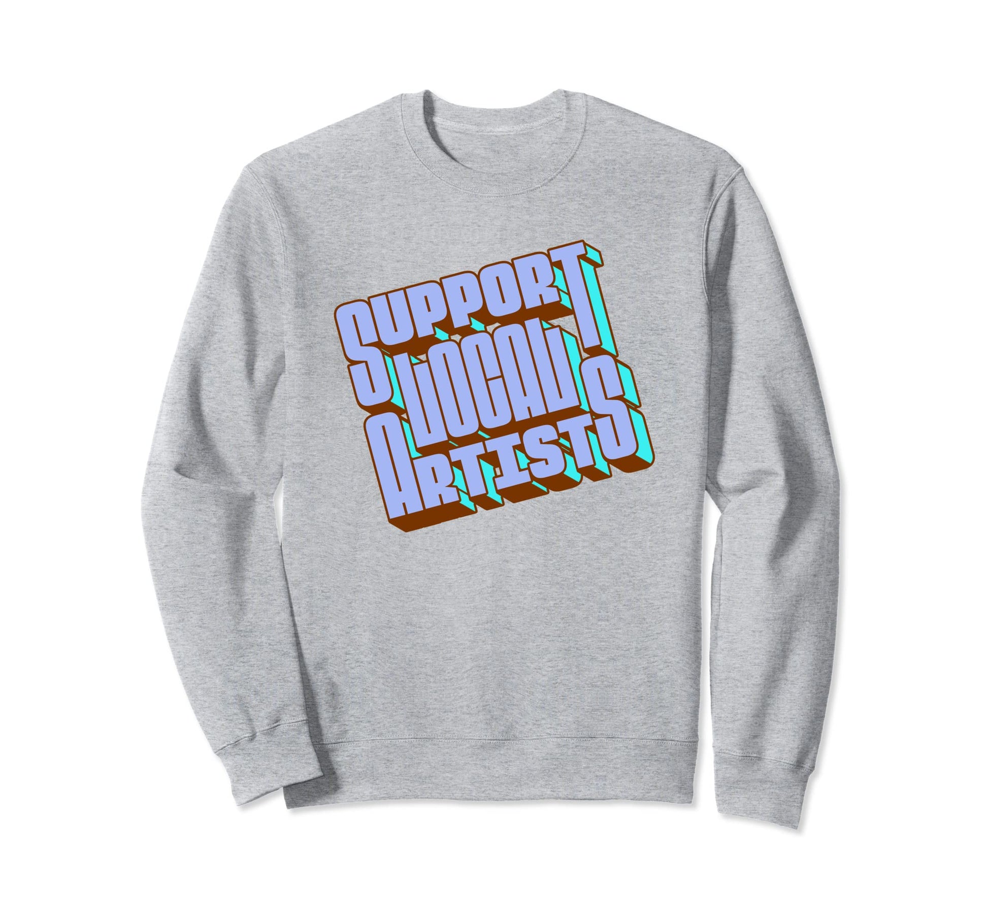 Support Local Artists Typography Sweatshirt - Casual Everyday Wear Unisex - T-Shirt, Sweatshirt, Hoodie