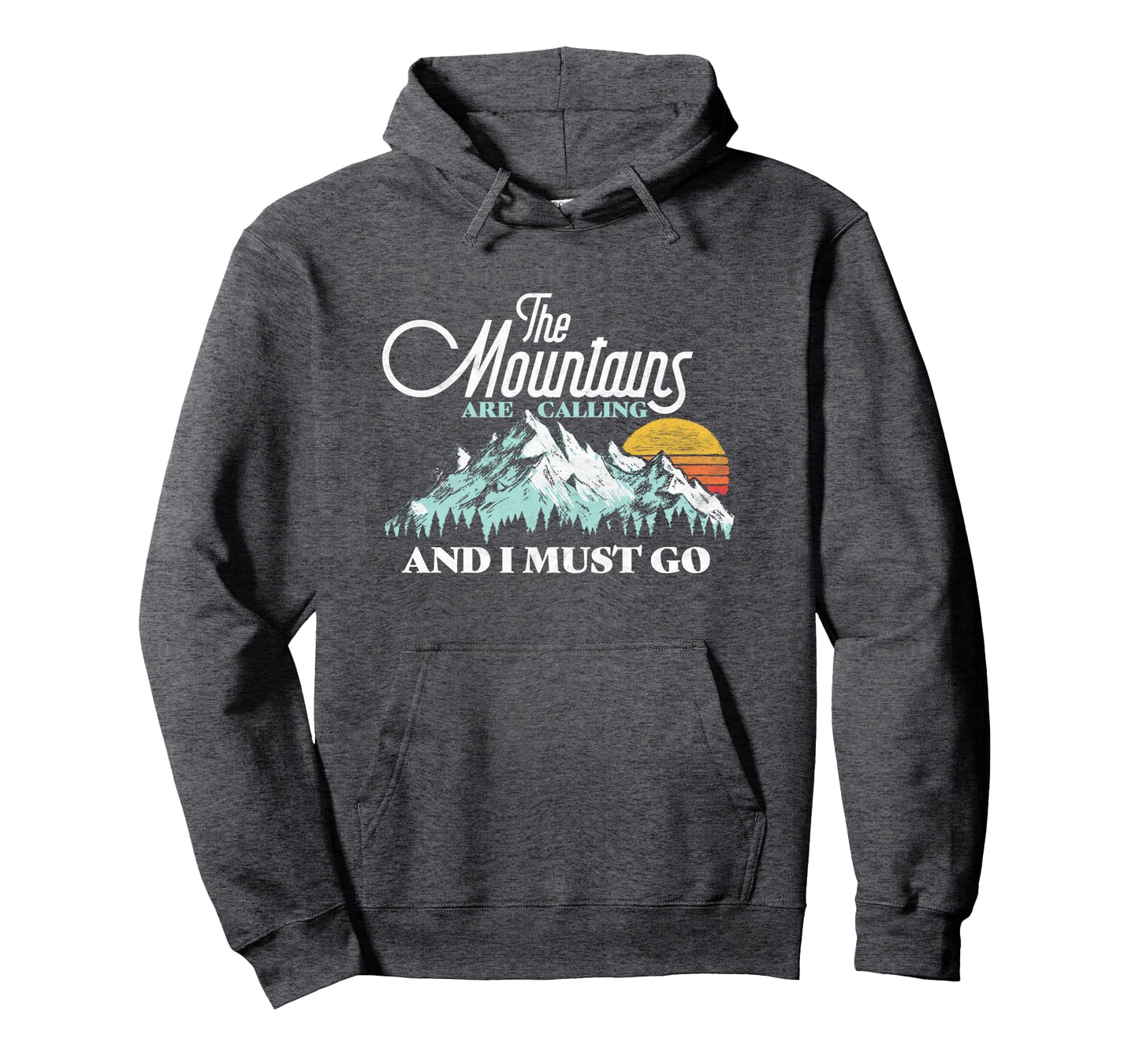 Mountains Are Calling I Must Go Hoodie - Custom Art Print Unisex - T-Shirt, Sweatshirt, Hoodie