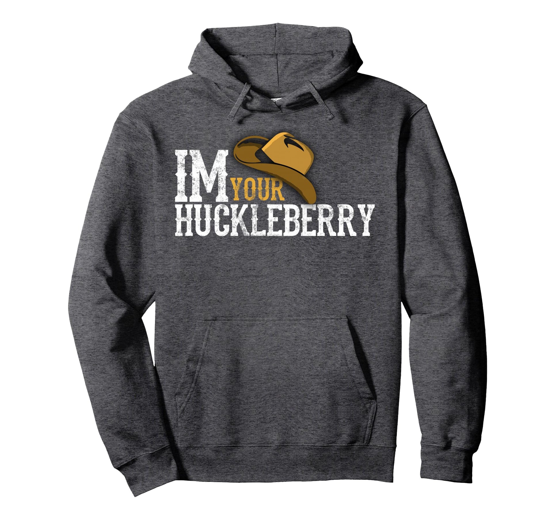 Im Your Huckleberry Western Hat Movie Hoodie - Novelty Apparel Men Women - T-Shirt, Sweatshirt, Hoodie
