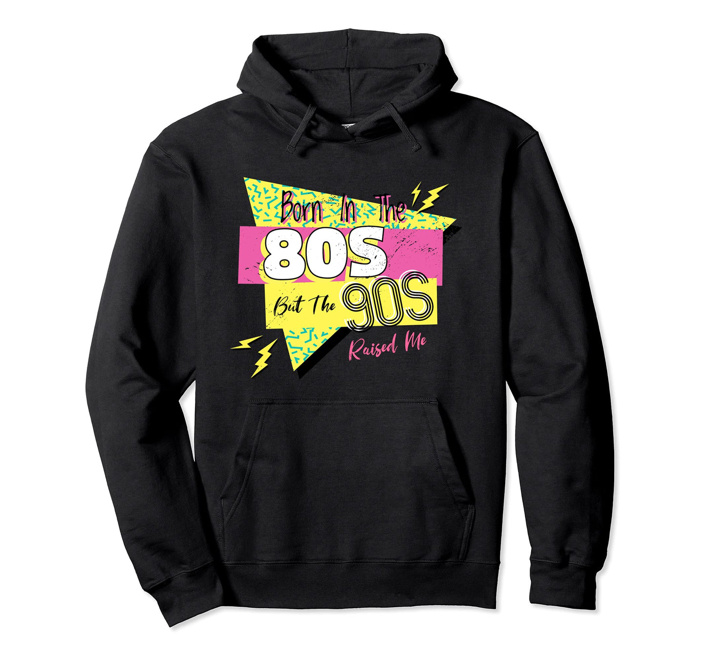 Born 80S But 90S Raised Me Themed Hoodie - Streetwear Style Men Women - T-Shirt, Sweatshirt, Hoodie