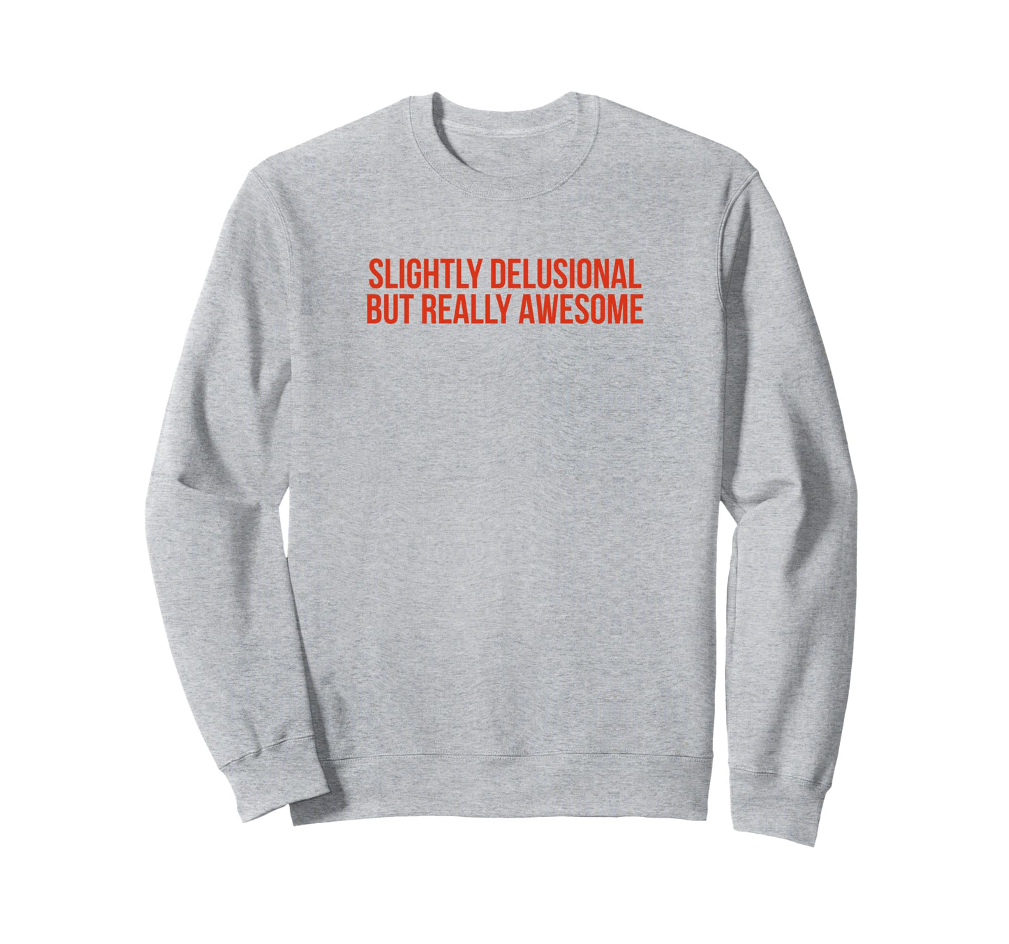 Slightly Delusional But Sweatshirt - Casual Everyday Wear for Adults - T-Shirt, Sweatshirt, Hoodie