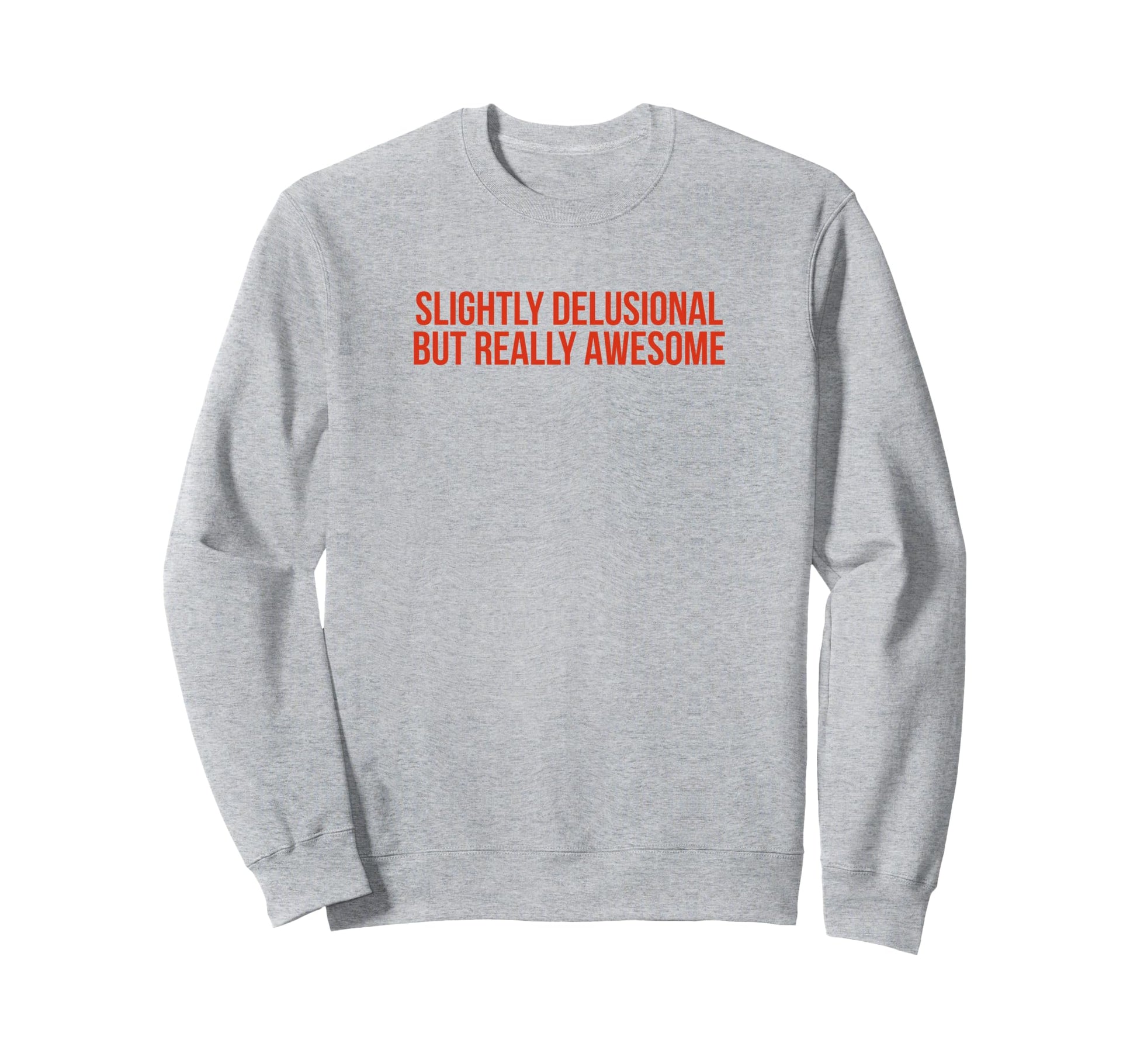 Slightly Delusional But Sweatshirt - Casual Everyday Wear for Adults - T-Shirt, Sweatshirt, Hoodie