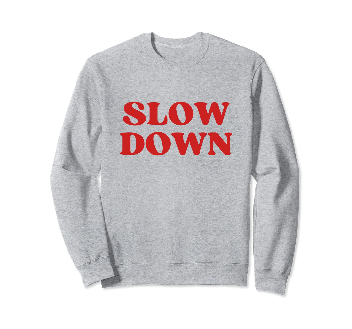 Slow Down Y2K Aesthetic Sweatshirt - Trendy Graphic Unisex - T-Shirt, Sweatshirt, Hoodie