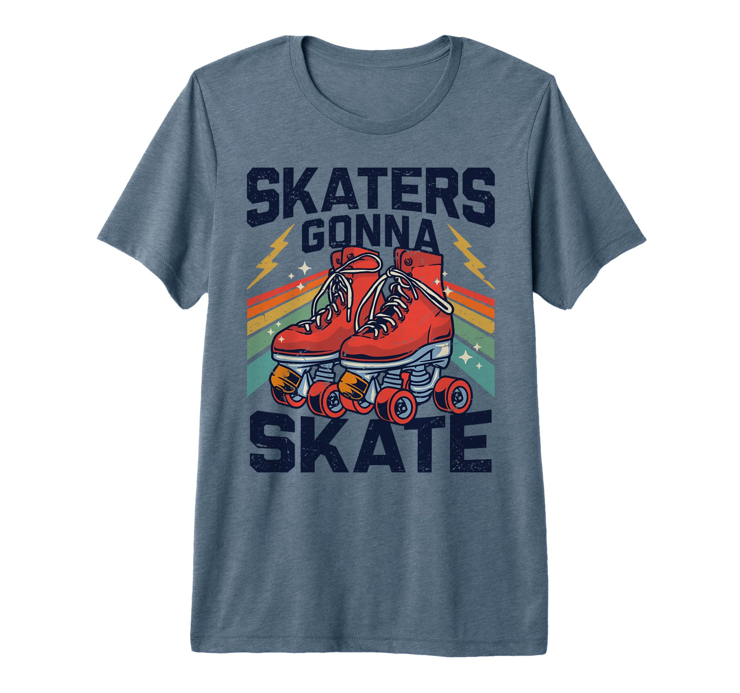 Roller Skating Funny Skaters Gonna T-Shirt - Novelty Apparel Men Women - T-Shirt, Sweatshirt, Hoodie