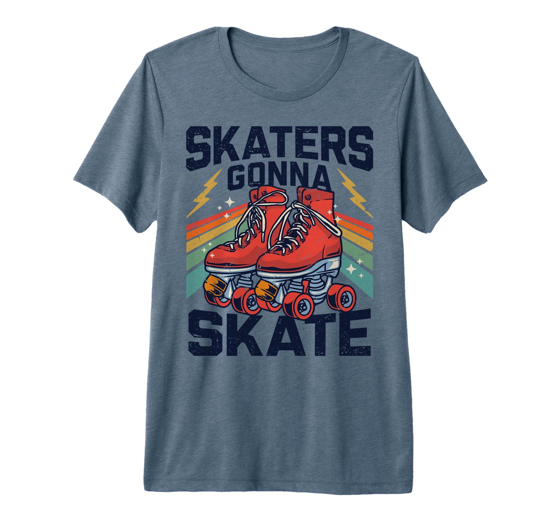 Roller Skating Funny Skaters Gonna T-Shirt - Novelty Apparel Men Women - T-Shirt, Sweatshirt, Hoodie