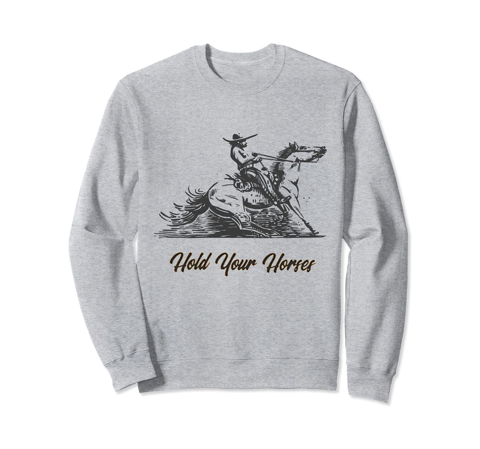 Hold Your Horses Funny Rodeo Sweatshirt - Aesthetic Graphic for Adults - T-Shirt, Sweatshirt, Hoodie