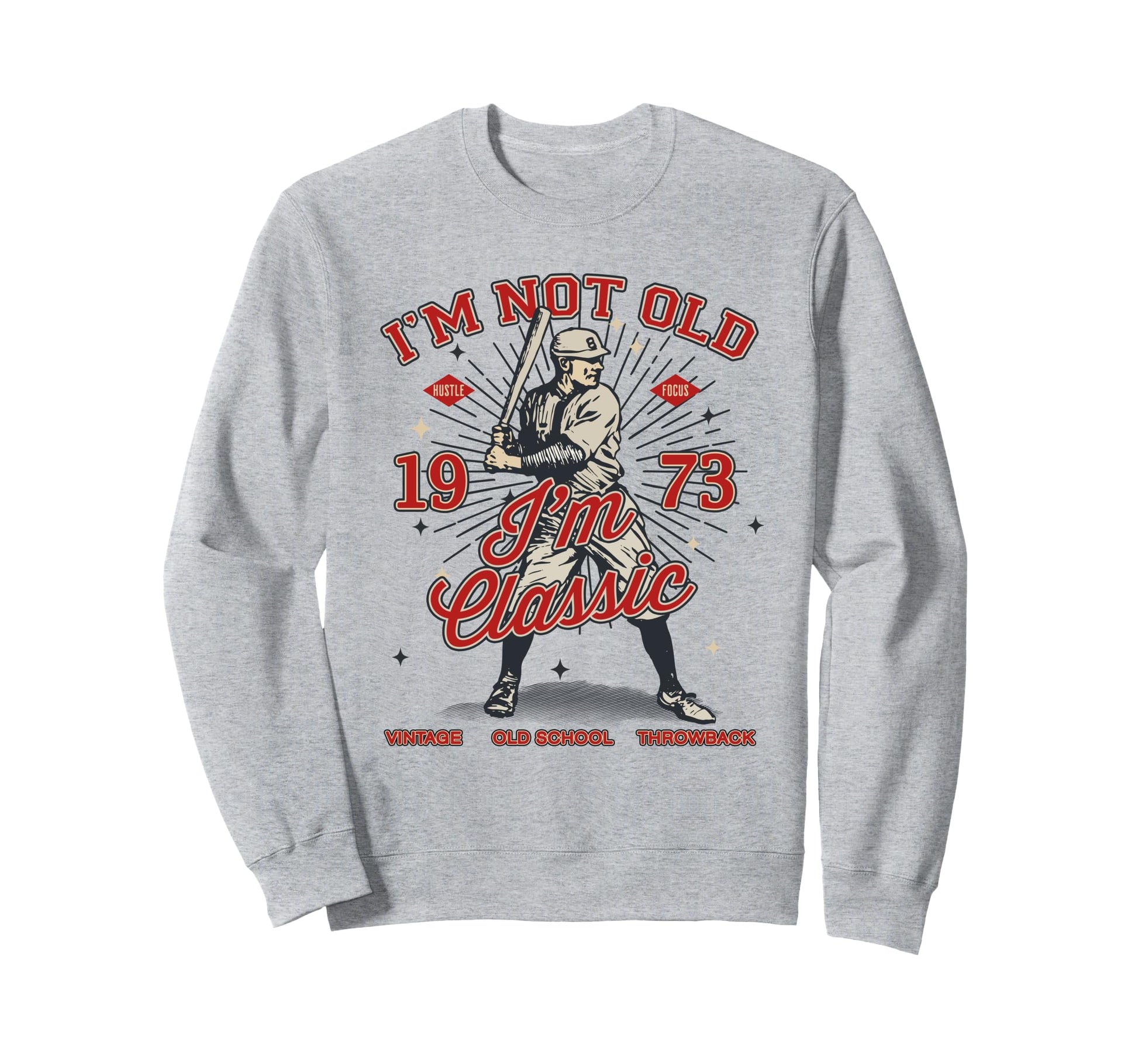 Funny Im Not Old Im 1973 Baseball 52Nd Sweatshirt - Graphic Print Unisex - T-Shirt, Sweatshirt, Hoodie