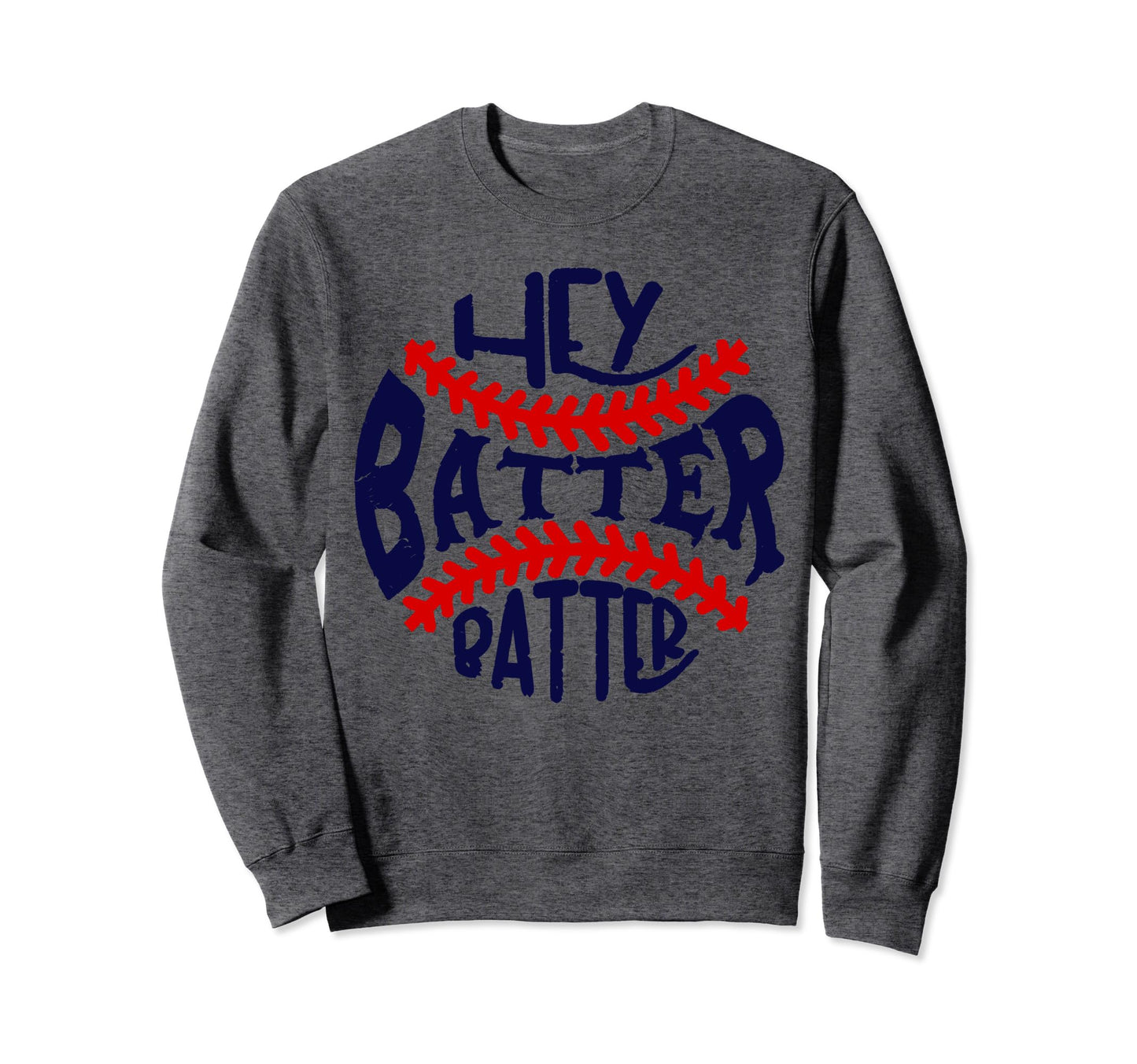 Hey Batter Batter Swing Baseball Sweatshirt - Aesthetic Graphic Unisex - T-Shirt, Sweatshirt, Hoodie