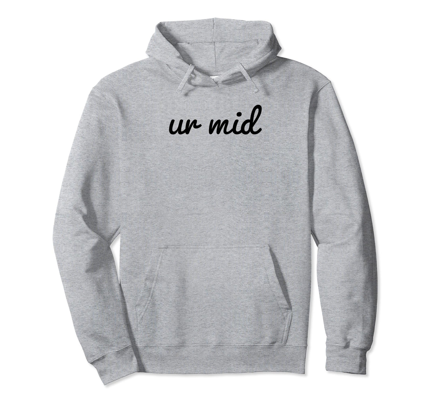 Ur Mid Y2K Aesthetic Funny Gag Gift Hoodie - Graphic Print Unisex - T-Shirt, Sweatshirt, Hoodie
