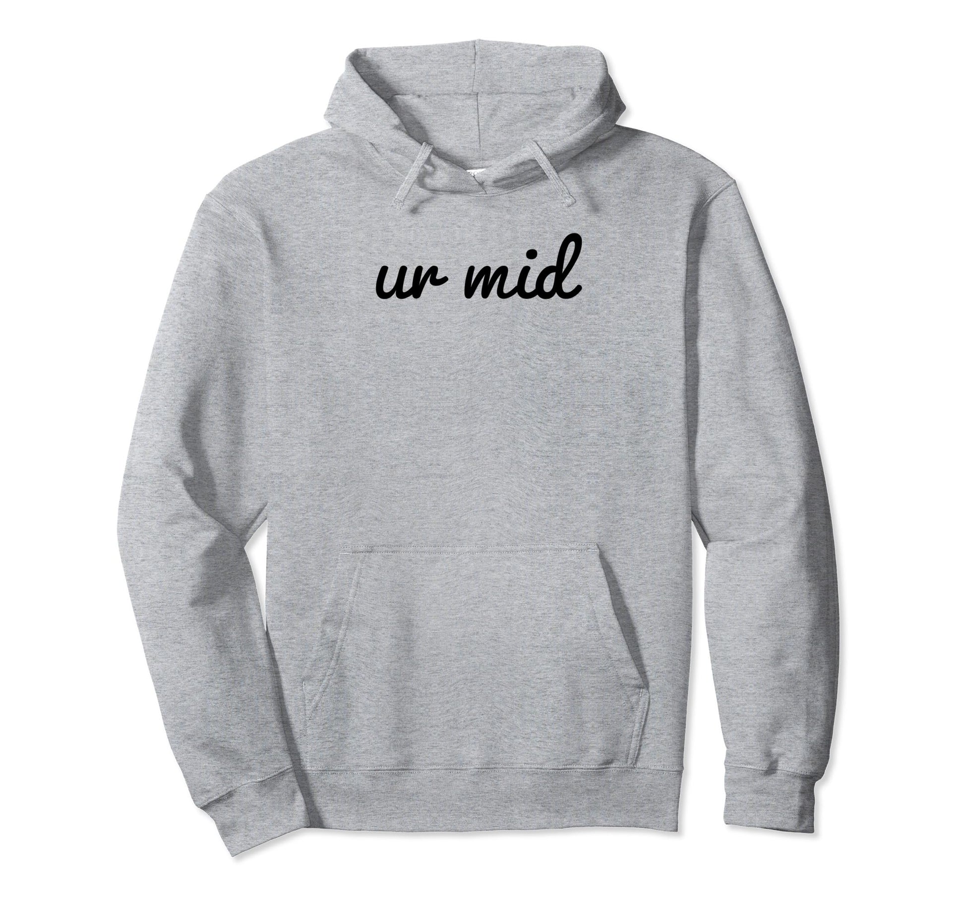 Ur Mid Y2K Aesthetic Funny Gag Gift Hoodie - Graphic Print Unisex - T-Shirt, Sweatshirt, Hoodie