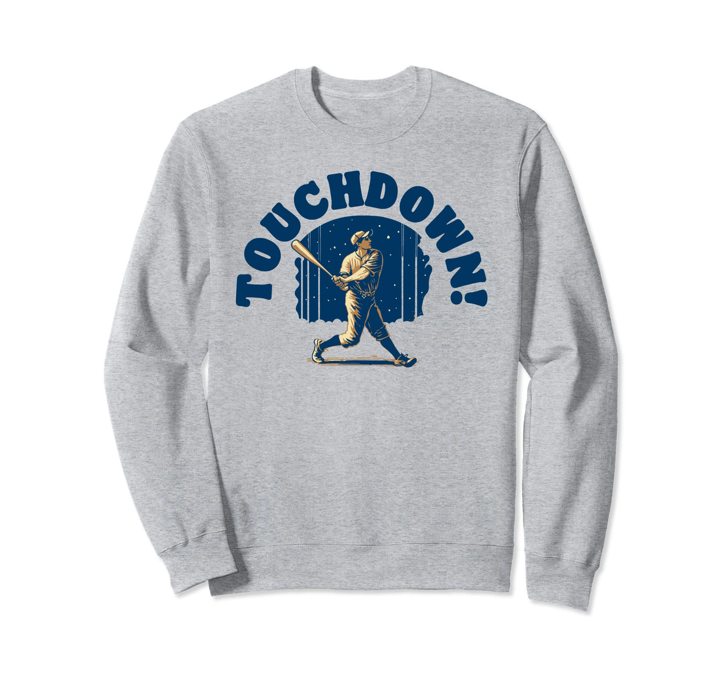 Touchdown Funny Baseball Home Run Sweatshirt - Streetwear Style for Adults - T-Shirt, Sweatshirt, Hoodie
