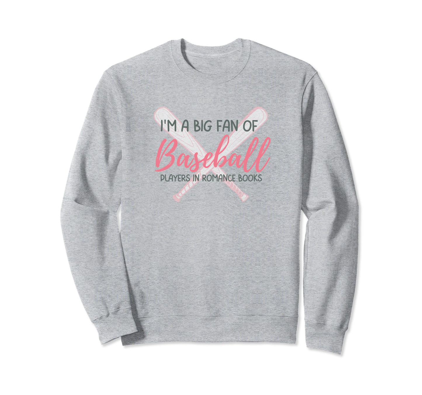 Im Big Fan Baseball Romance Novels Sweatshirt - Novelty Apparel Unisex - T-Shirt, Sweatshirt, Hoodie