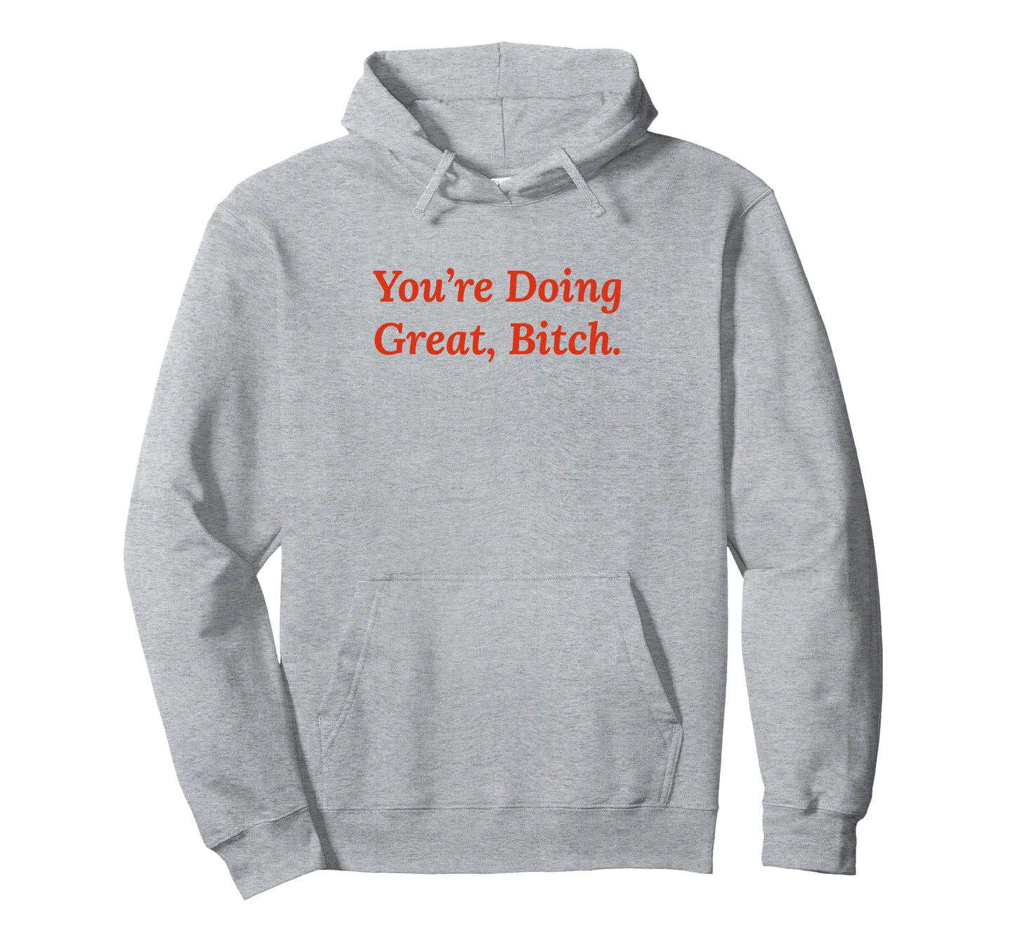 Youre Doing Great Bitch Y2K Aesthetic Hoodie - Novelty Apparel Unisex - T-Shirt, Sweatshirt, Hoodie