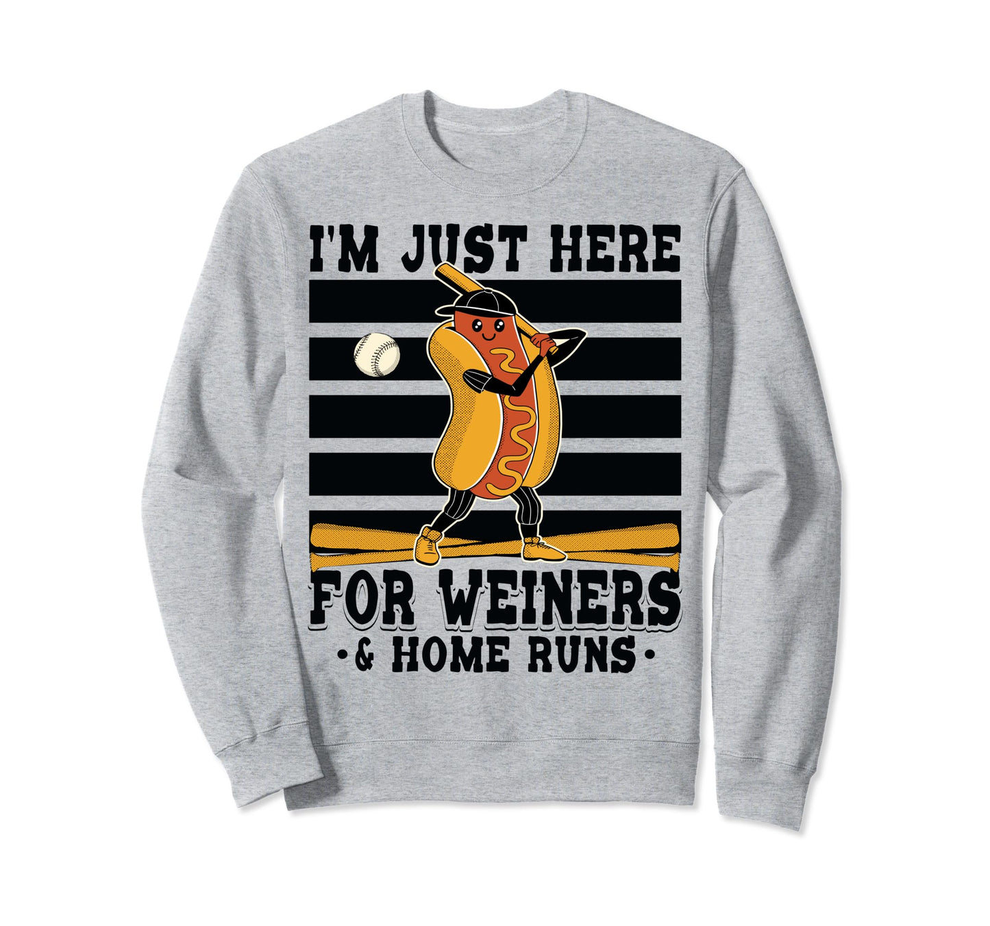 Im Just Here Wieners Home Runs Baseball Sweatshirt - Trendy Graphic Unisex - T-Shirt, Sweatshirt, Hoodie