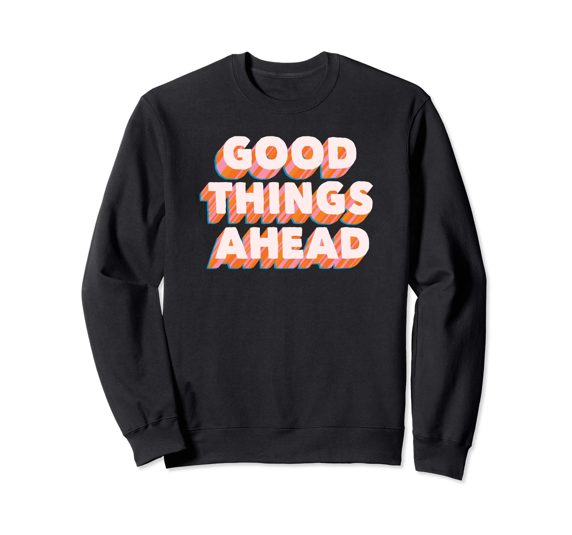 Good Things Ahead Positive Message Sweatshirt - Unique Graphic for Adults - T-Shirt, Sweatshirt, Hoodie