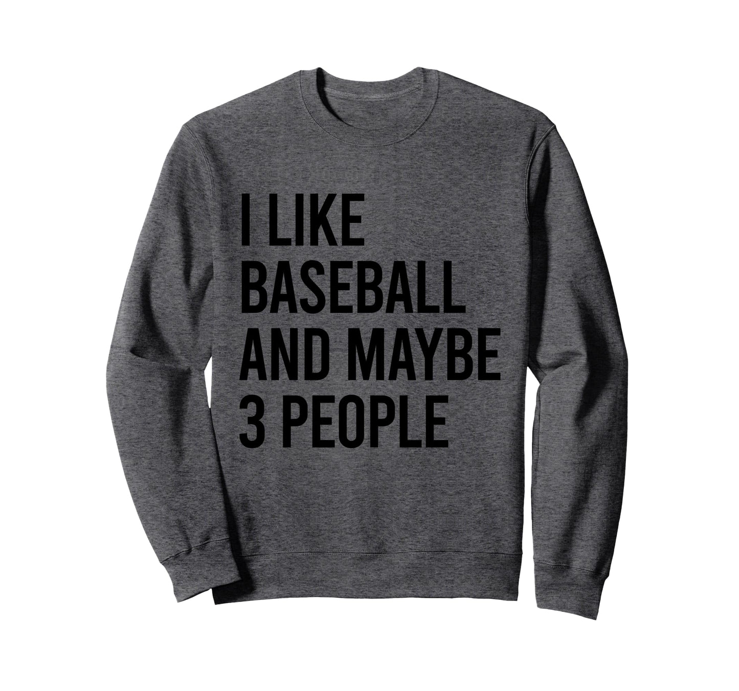 I Like Baseball And Maybe Three Sweatshirt - Minimalist Print Men Women - T-Shirt, Sweatshirt, Hoodie