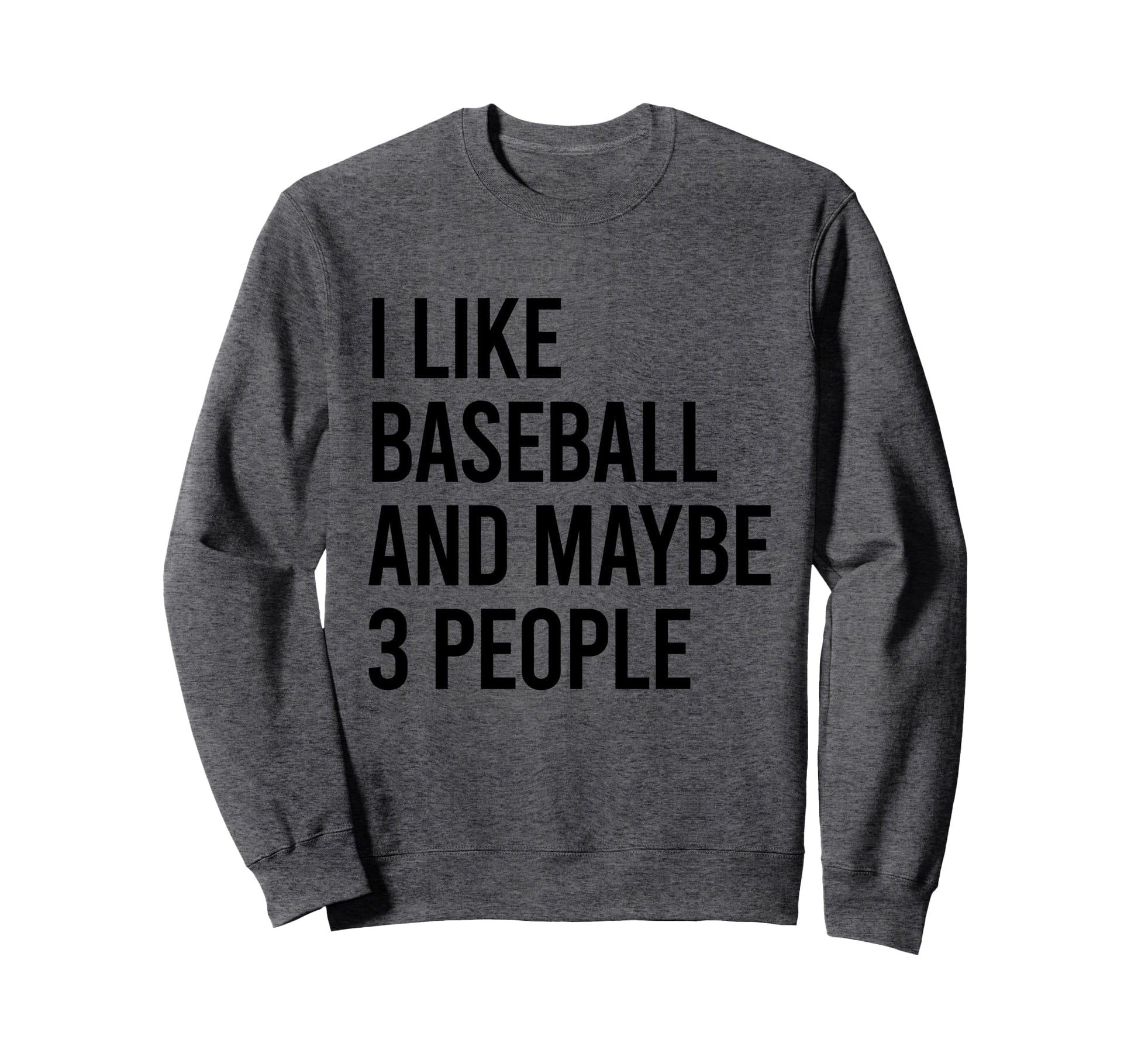 I Like Baseball And Maybe Three Sweatshirt - Minimalist Print Men Women - T-Shirt, Sweatshirt, Hoodie