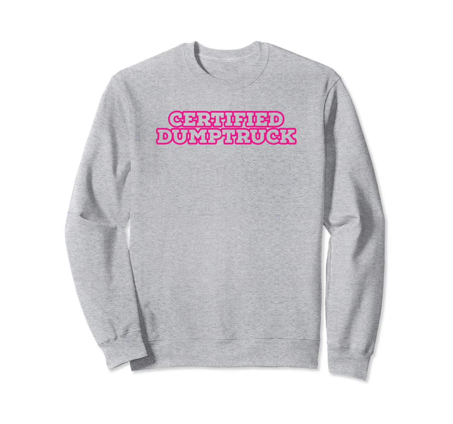 Certified Dumptruck Funny Y2K Sweatshirt - Unique Graphic Men Women - T-Shirt, Sweatshirt, Hoodie
