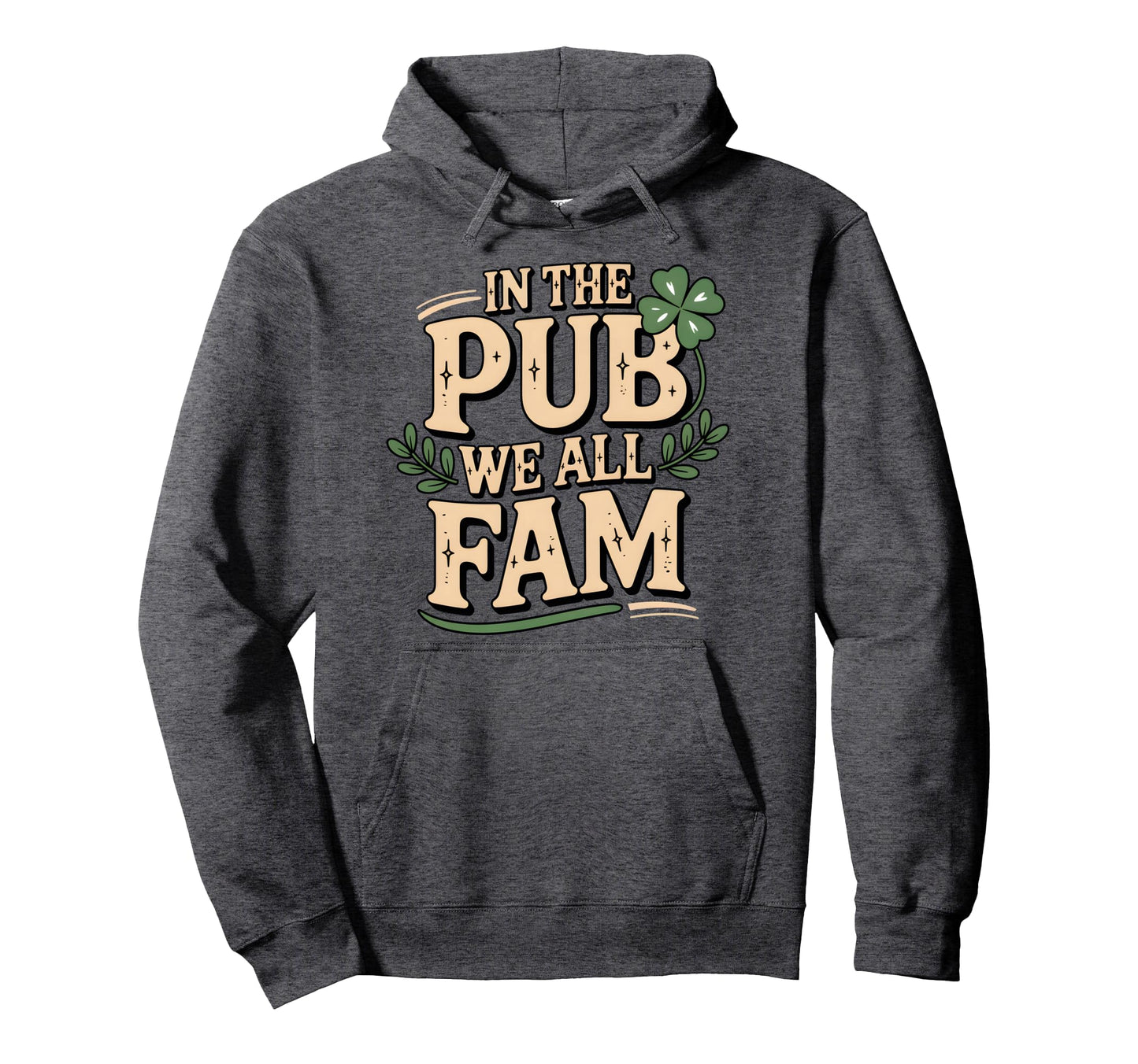 Pub We All Fam St Patricks Day Lucky Hoodie - Casual Everyday Wear Unisex - T-Shirt, Sweatshirt, Hoodie