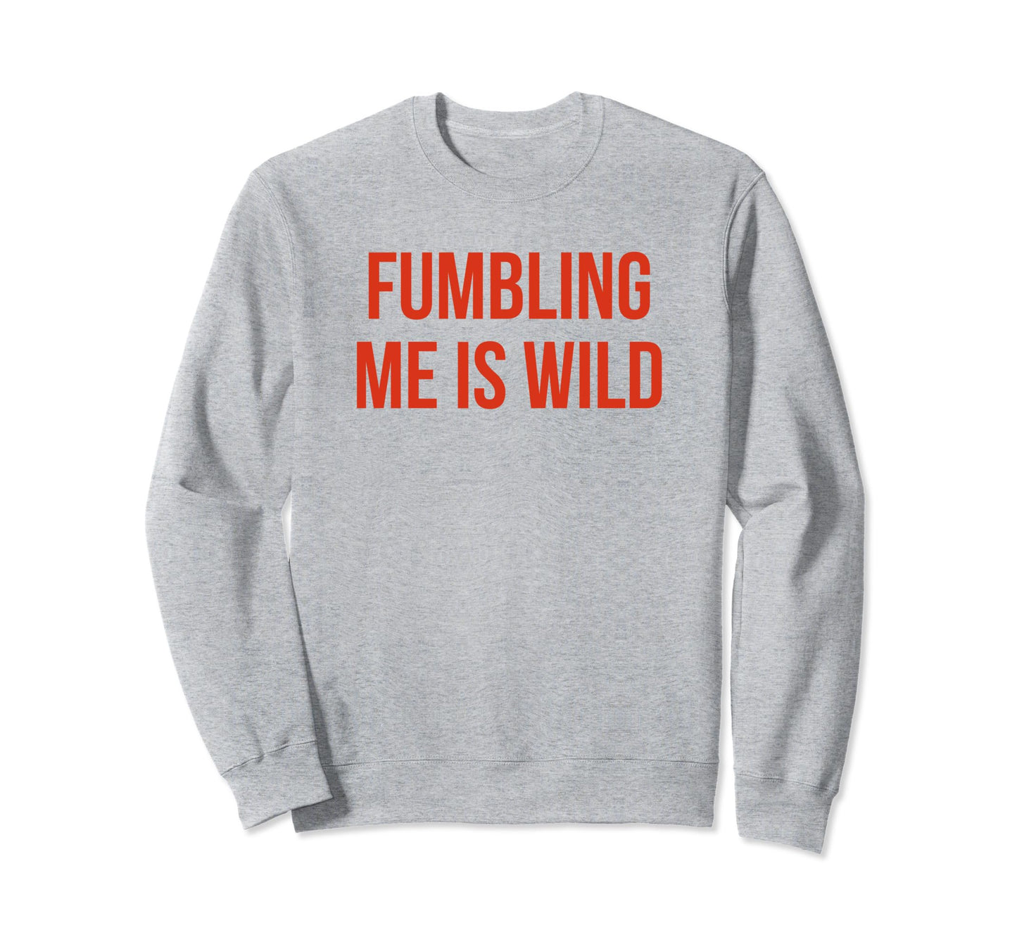 Fumbling Me Is Wild Y2K Aesthetic Sweatshirt - Casual Everyday Wear Unisex - T-Shirt, Sweatshirt, Hoodie