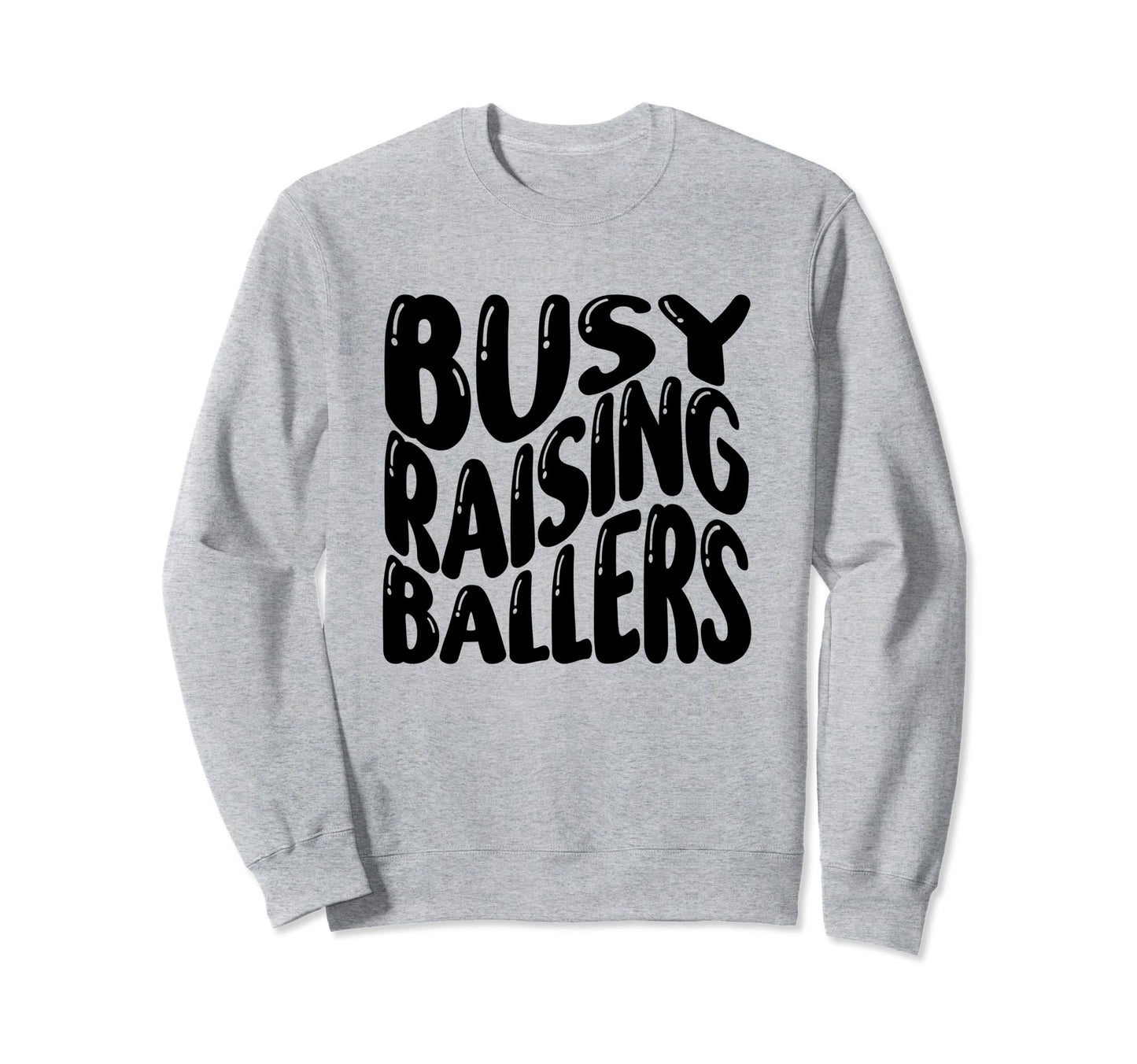Busy Raising Ballers Baseball Love Sweatshirt - Fun Novelty Design Unisex - T-Shirt, Sweatshirt, Hoodie