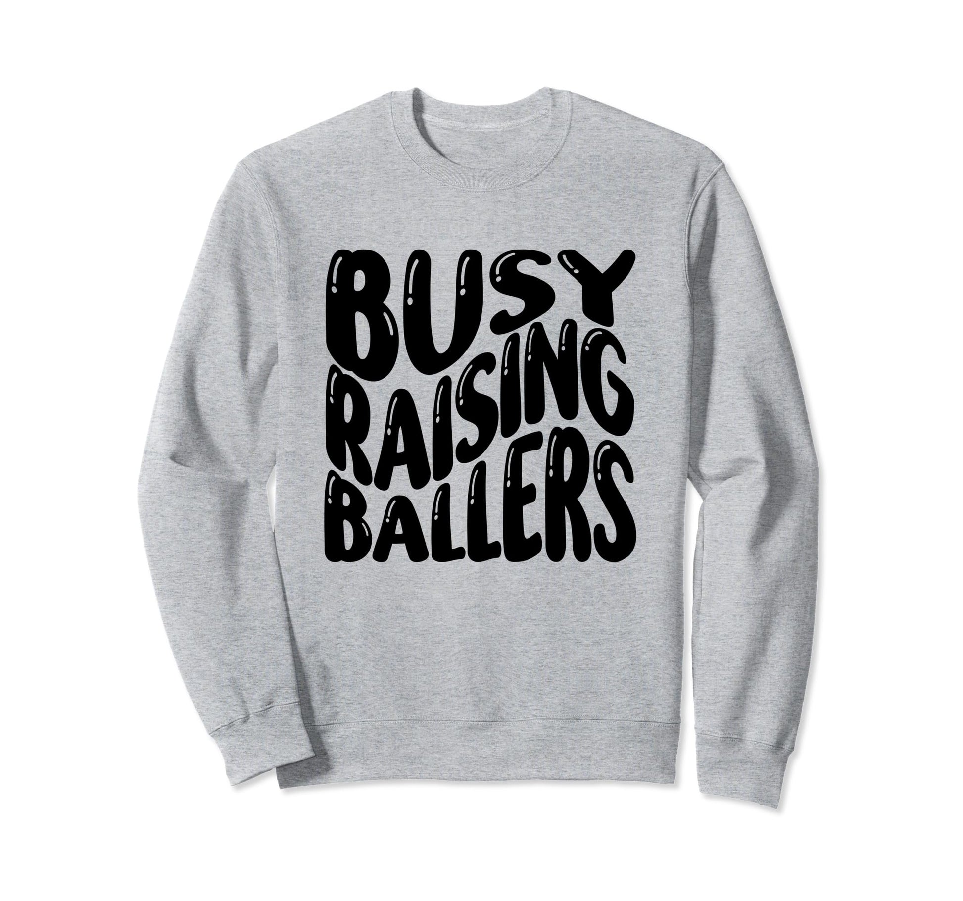 Busy Raising Ballers Baseball Love Sweatshirt - Fun Novelty Design Unisex - T-Shirt, Sweatshirt, Hoodie
