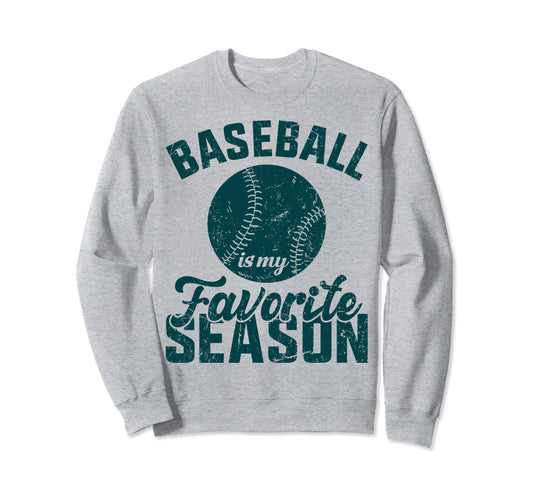 Baseball Is My Favorite Season Sweatshirt - Streetwear Style for Adults - T-Shirt, Sweatshirt, Hoodie
