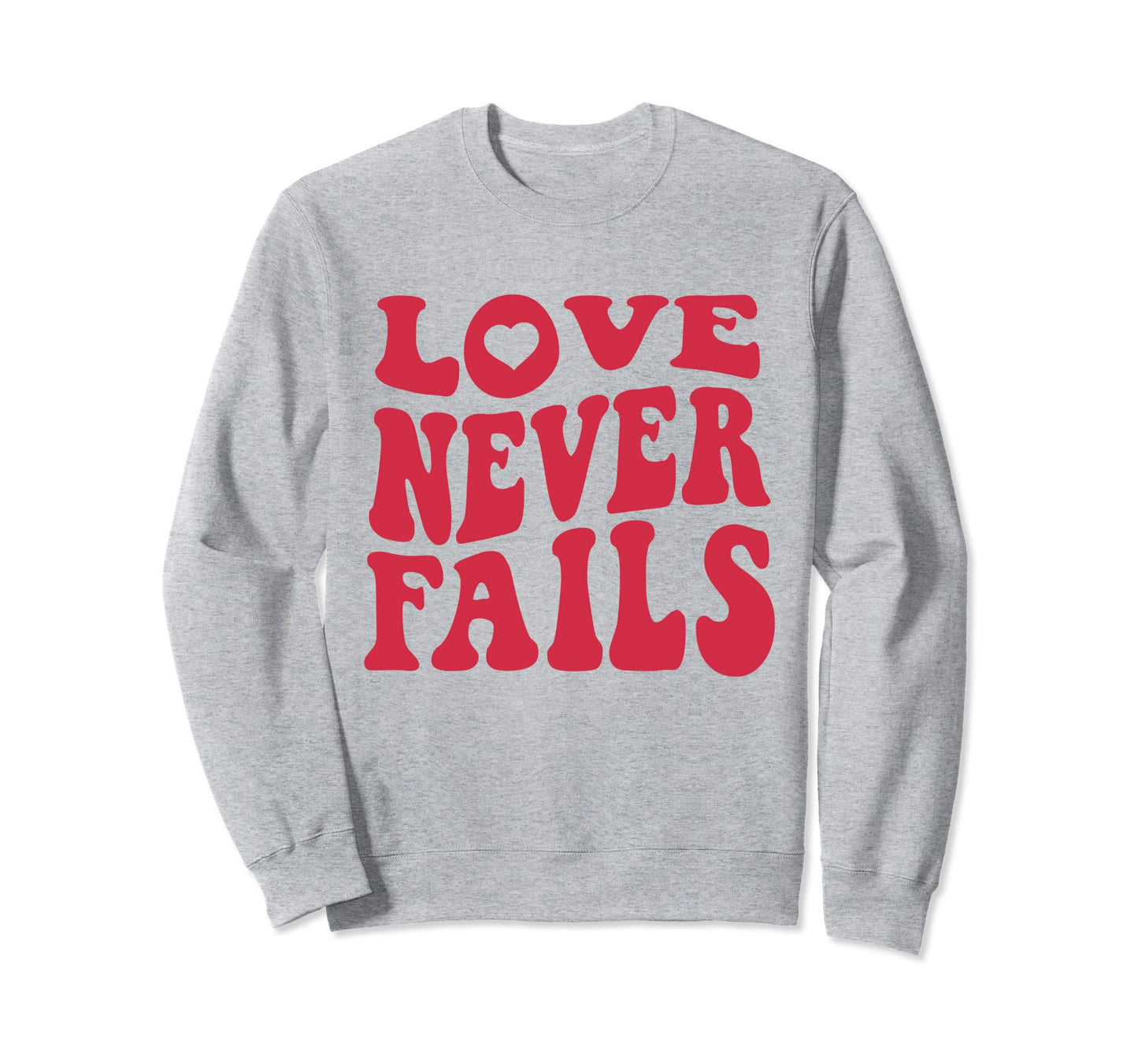 Love Never Fails Positivity Preppy Sweatshirt - Minimalist Print Unisex - T-Shirt, Sweatshirt, Hoodie