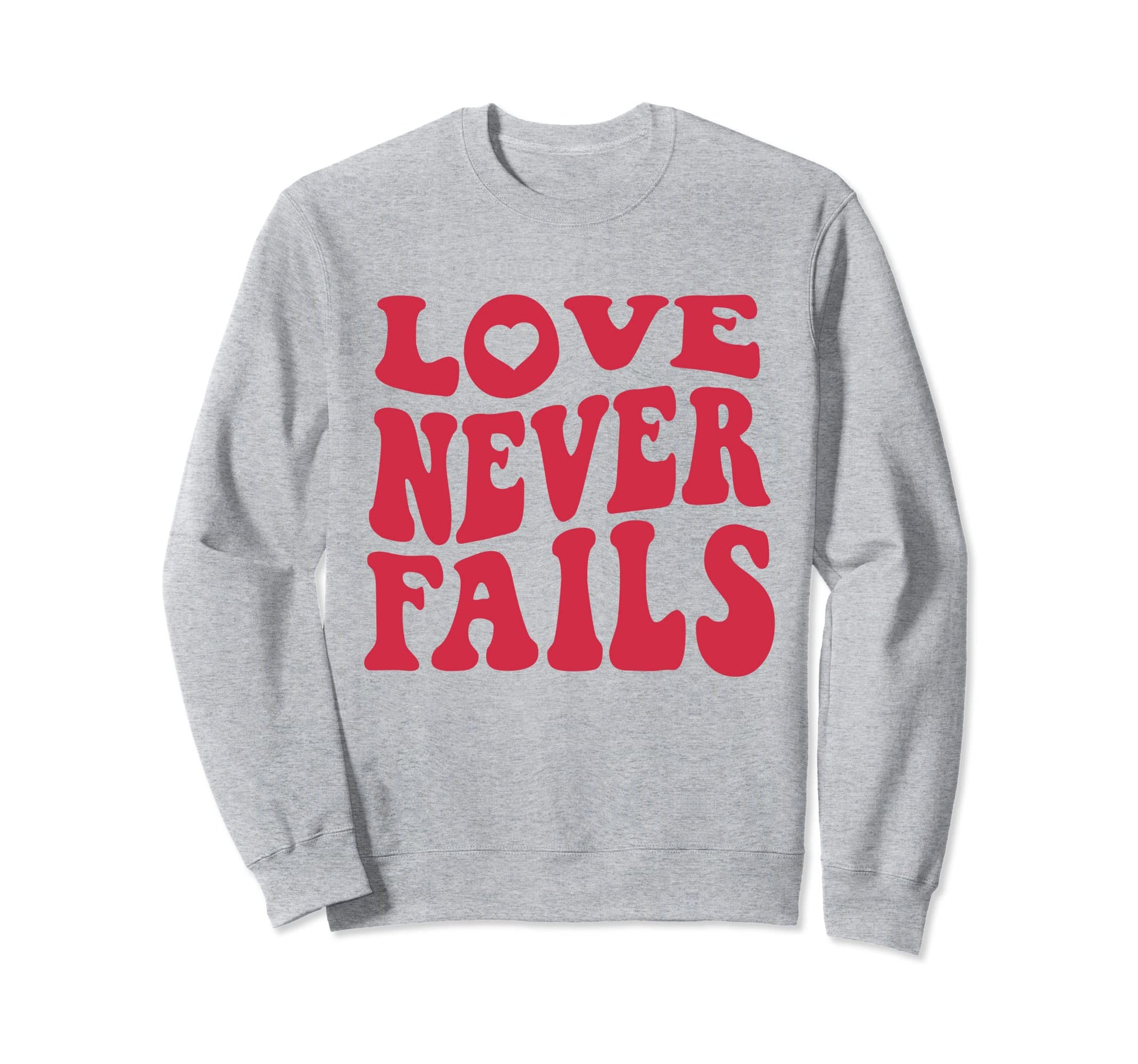 Love Never Fails Positivity Preppy Sweatshirt - Minimalist Print Unisex - T-Shirt, Sweatshirt, Hoodie
