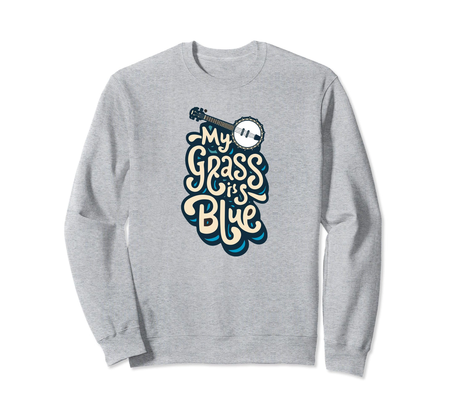My Grass Is Blue Bluegrass Typography Sweatshirt - Trendy Graphic Unisex - T-Shirt, Sweatshirt, Hoodie