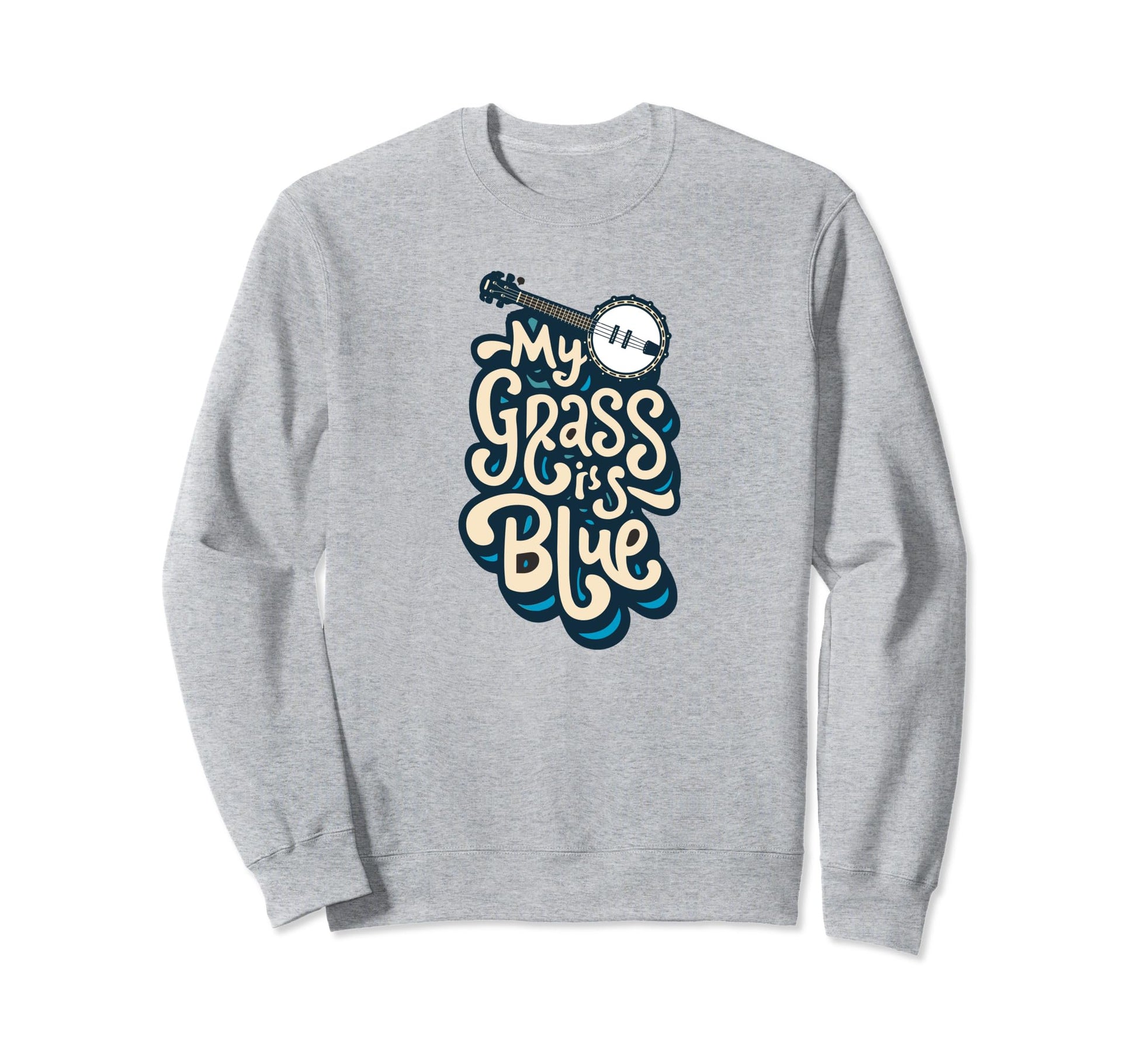 My Grass Is Blue Bluegrass Typography Sweatshirt - Trendy Graphic Unisex - T-Shirt, Sweatshirt, Hoodie