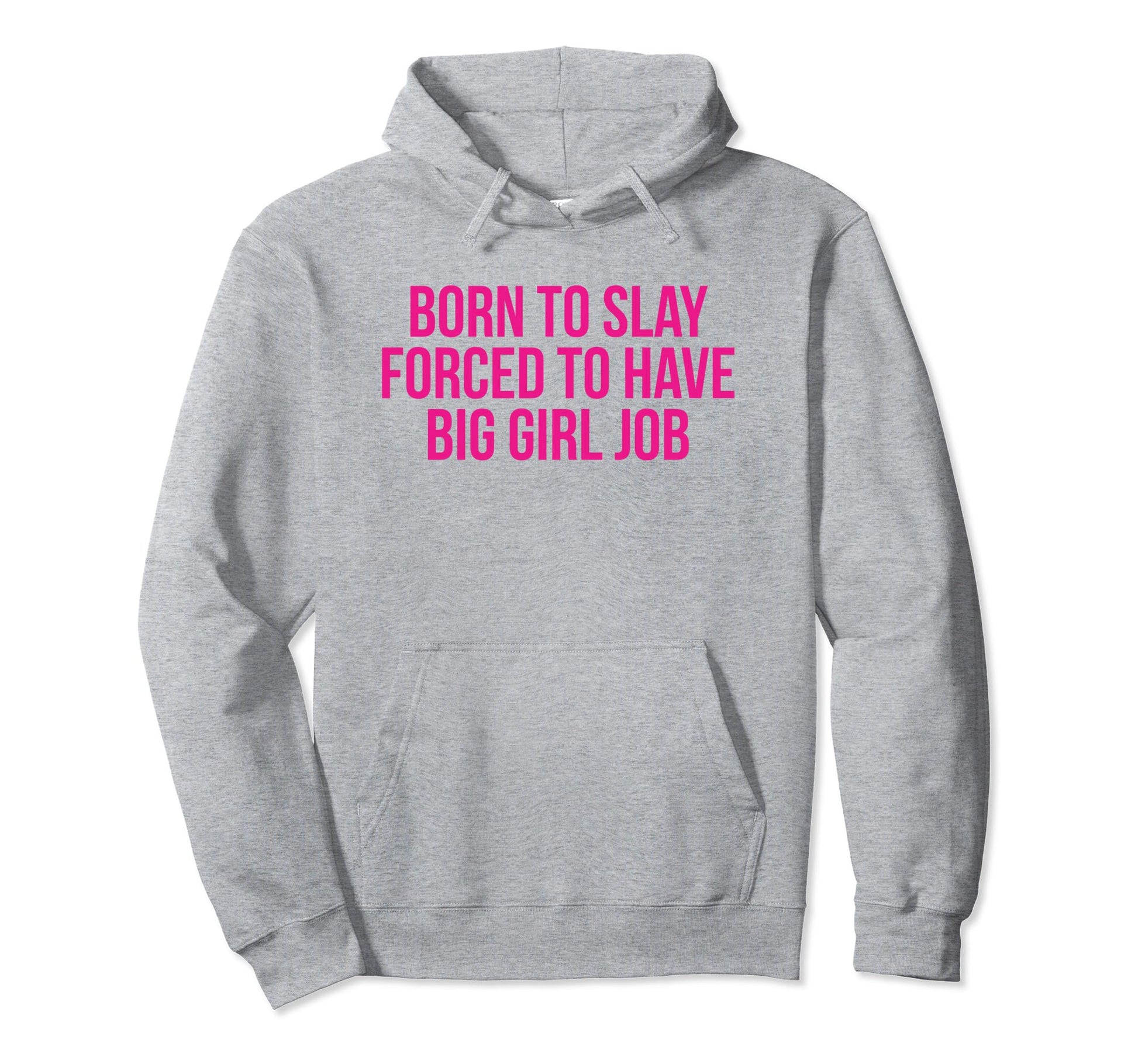 Born To Slay Forced To Have Big Job Hoodie - Aesthetic Graphic Men Women - T-Shirt, Sweatshirt, Hoodie