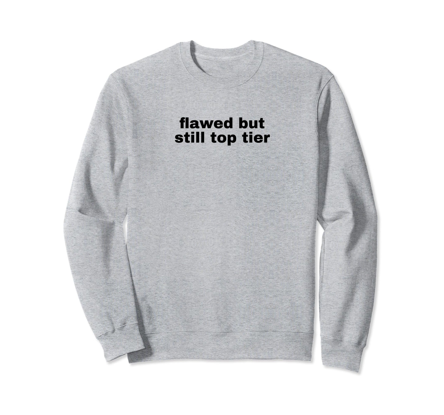Flawed But Still Tier Funny Y2K Sweatshirt - Streetwear Style Men Women - T-Shirt, Sweatshirt, Hoodie