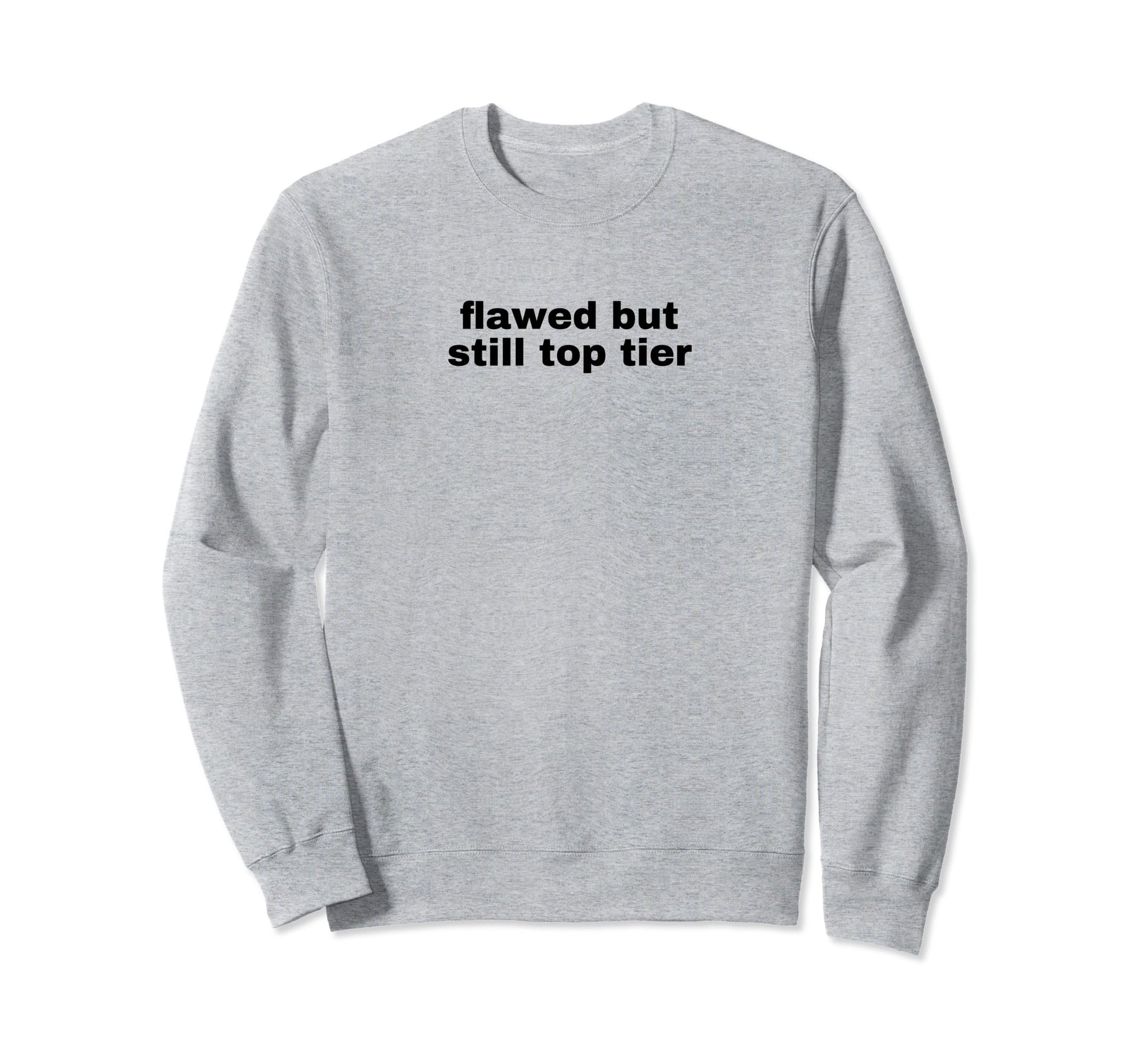 Flawed But Still Tier Funny Y2K Sweatshirt - Streetwear Style Men Women - T-Shirt, Sweatshirt, Hoodie