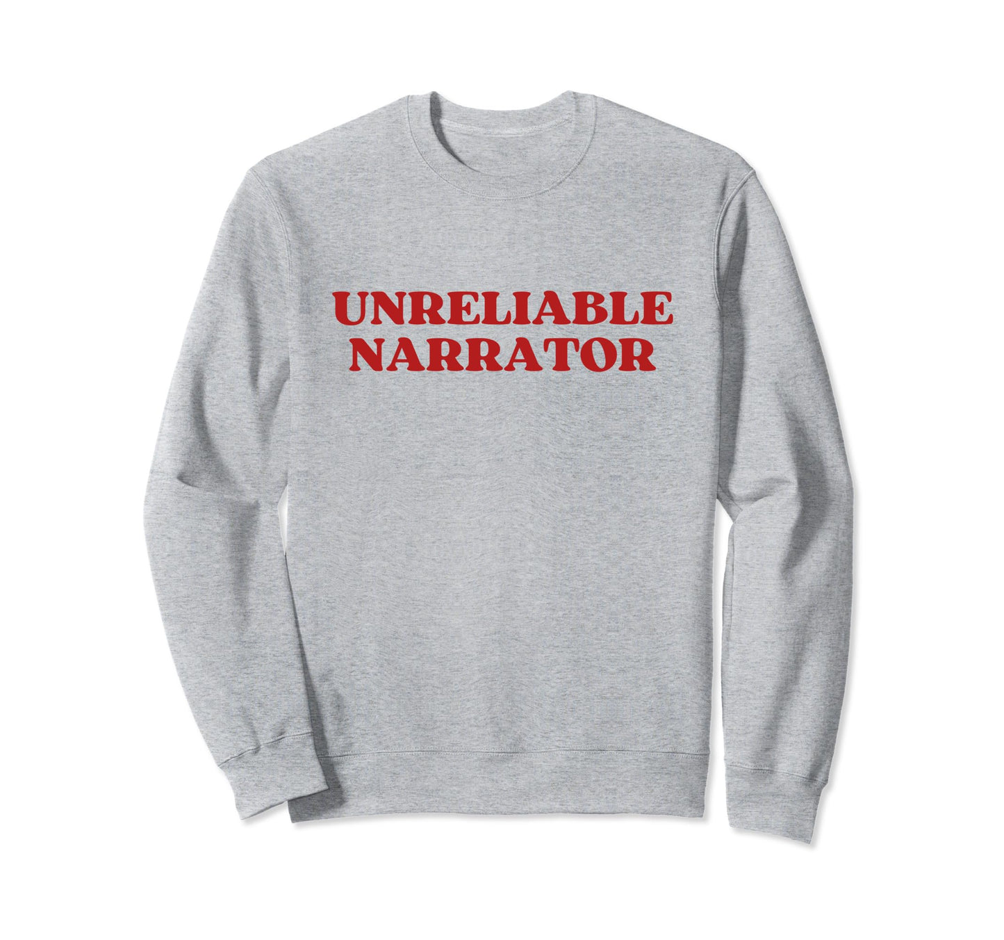 Unreliable Narrator Funny Sarcastic Sweatshirt - Trendy Graphic Men Women - T-Shirt, Sweatshirt, Hoodie